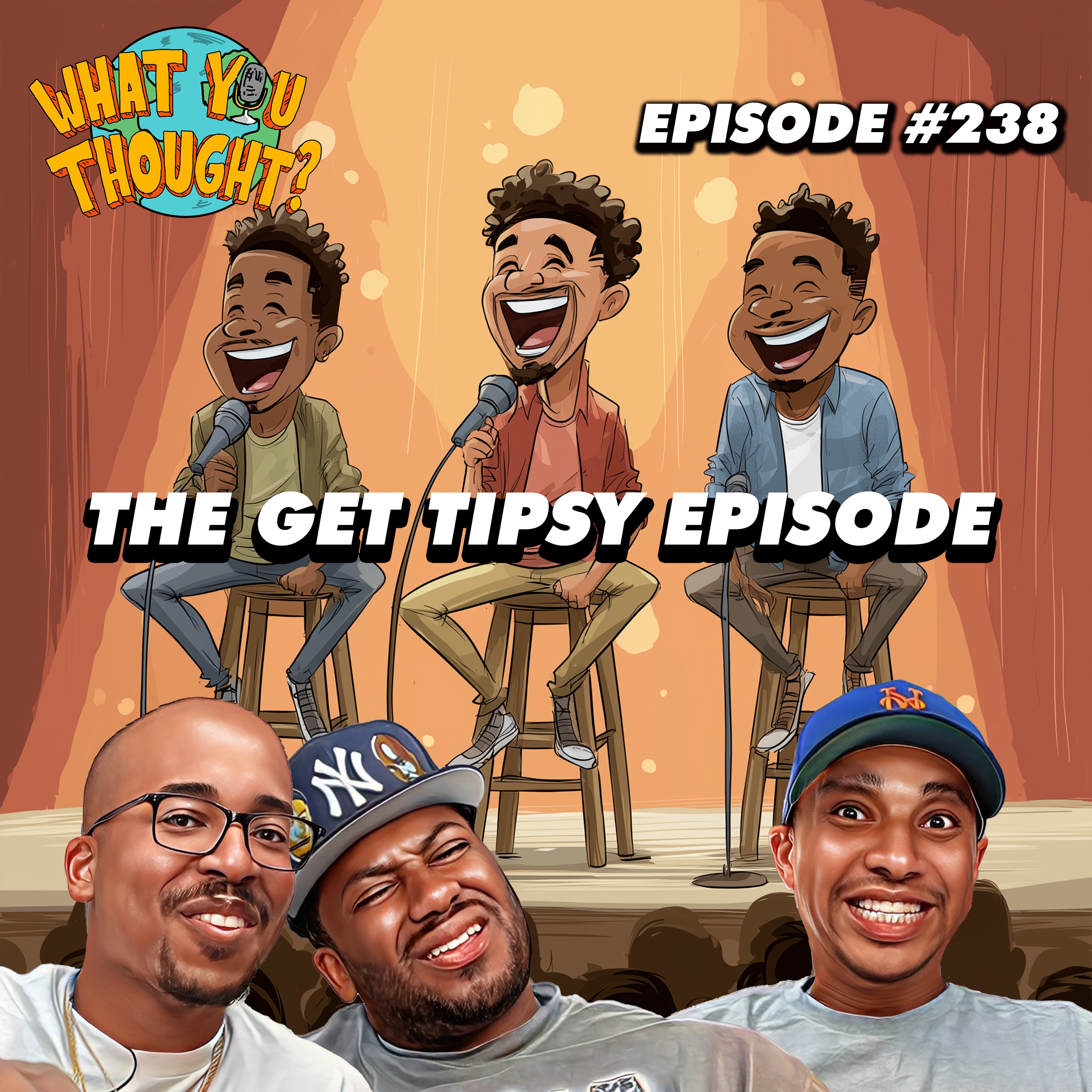 The Get Tipsy Episode | What You Thought #238