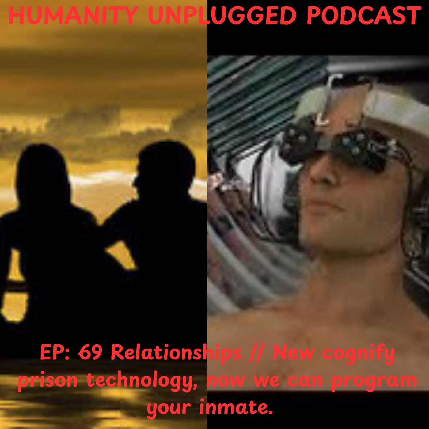 EP: 69 // Relationships // New cognify prison technology, now we can program your inmate. episode artwork