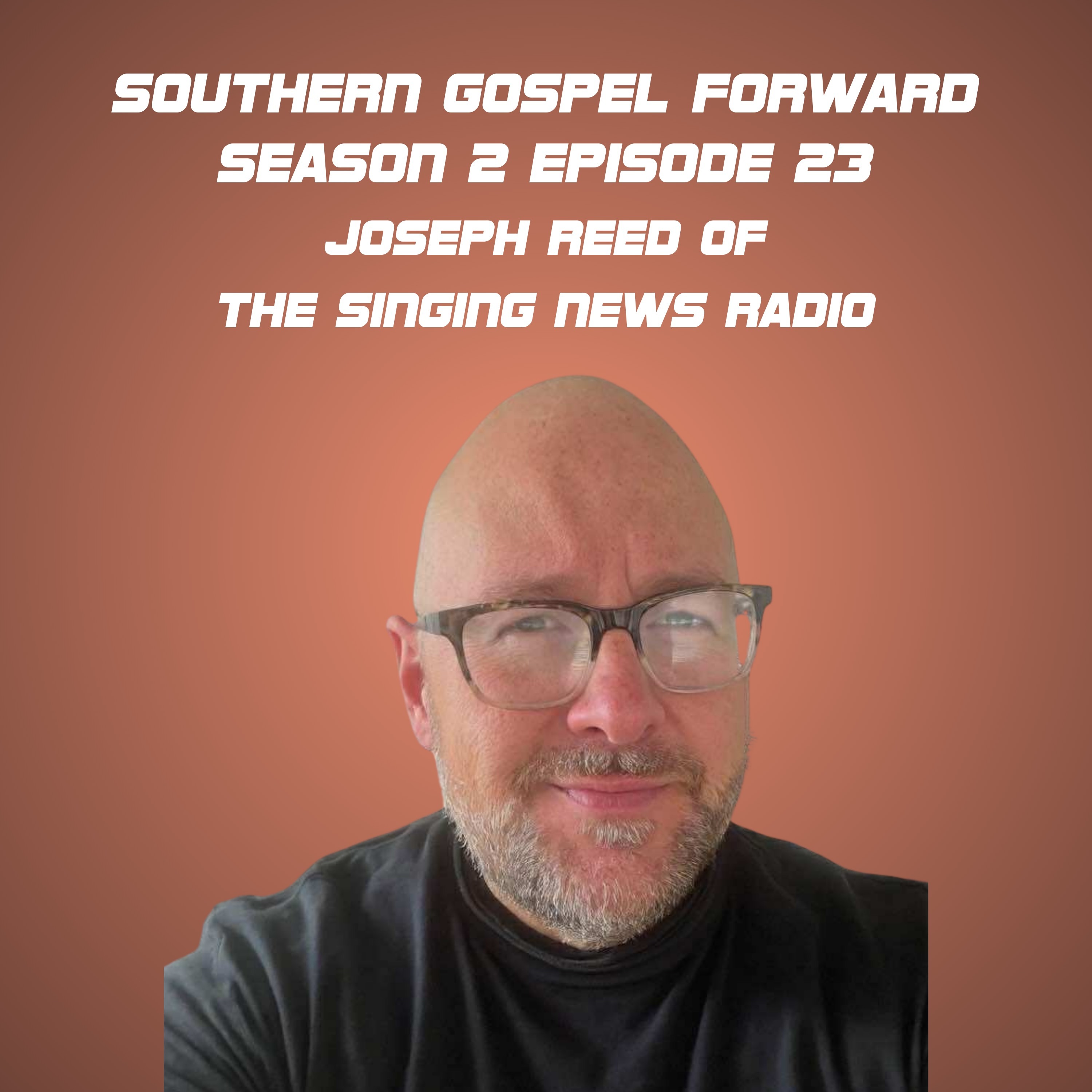 Joseph Reed of Singing News Radio - Southern Gospel Forward Season 2 Episode 23