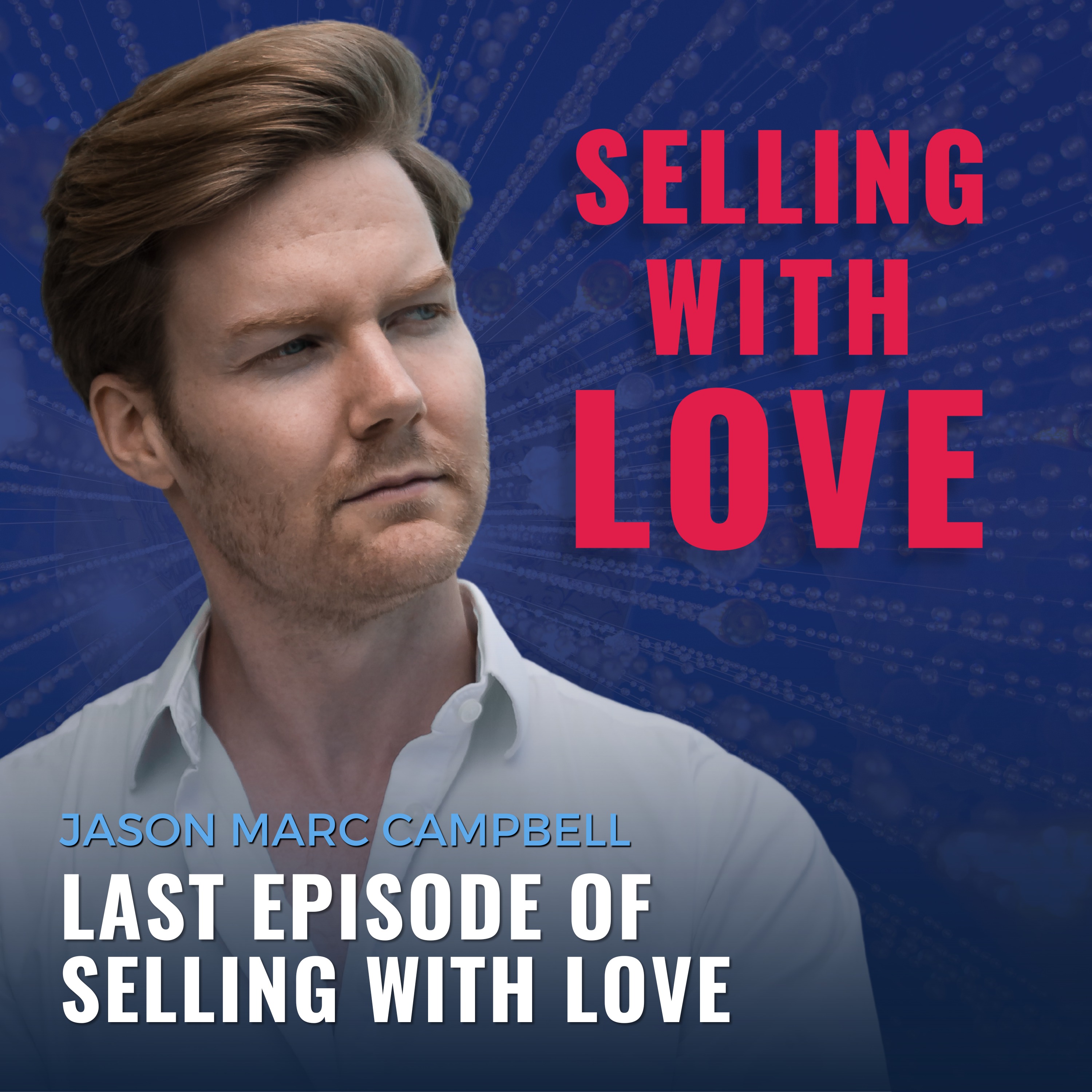 Last Episode of Selling with Love - Jason Marc Campbell