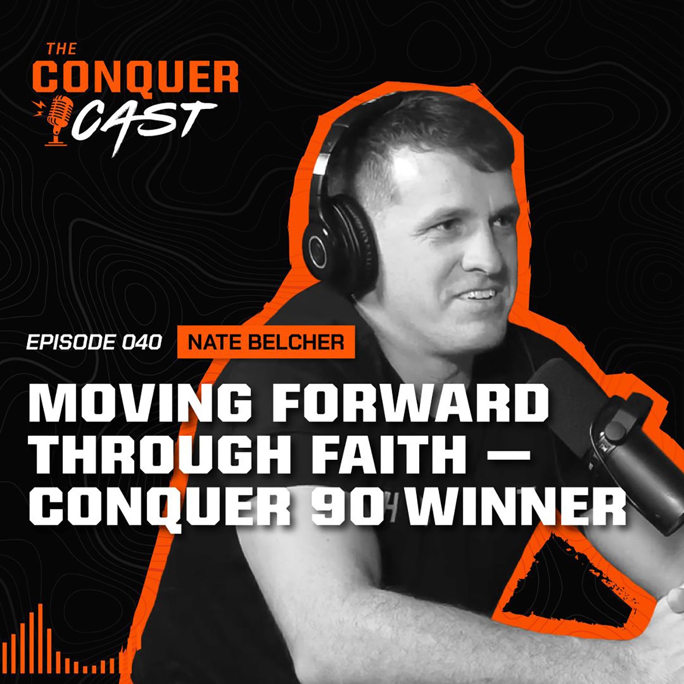Moving Forward Through Faith — Conquer 90 Winner Nate Belcher  | The Conquer Cast Ep 040