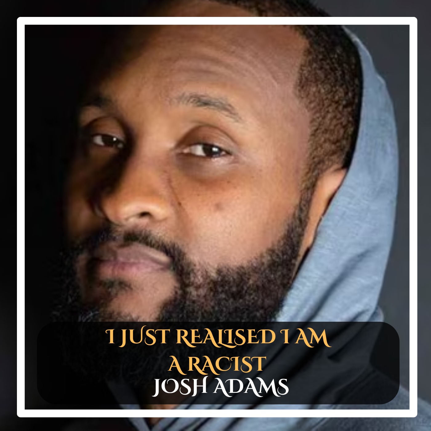Josh Adams - I just realized I am a racist standup comedy episode artwork