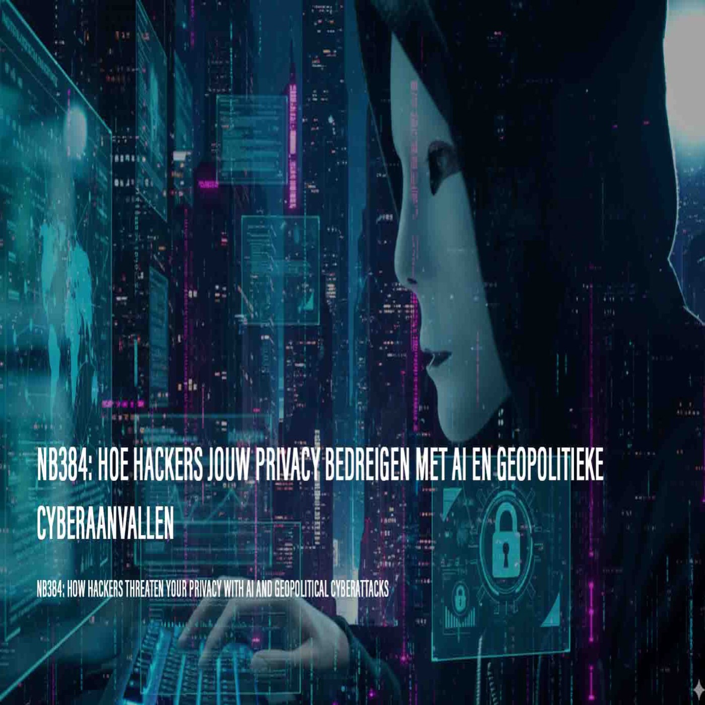 NB384: Hoe hackers jouw privacy bedreigen met AI en geopolitieke cyberaanvallen episode artwork