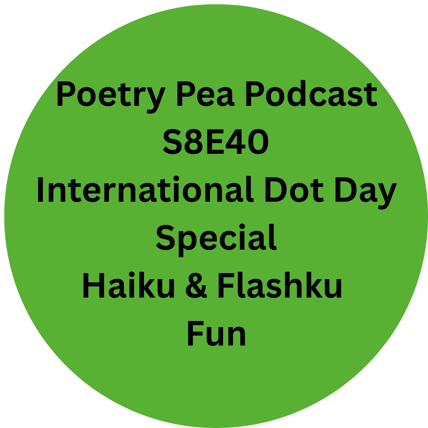 S8E40 Poetry Pea International Dot Day Special -  Haiku & Flashku Special