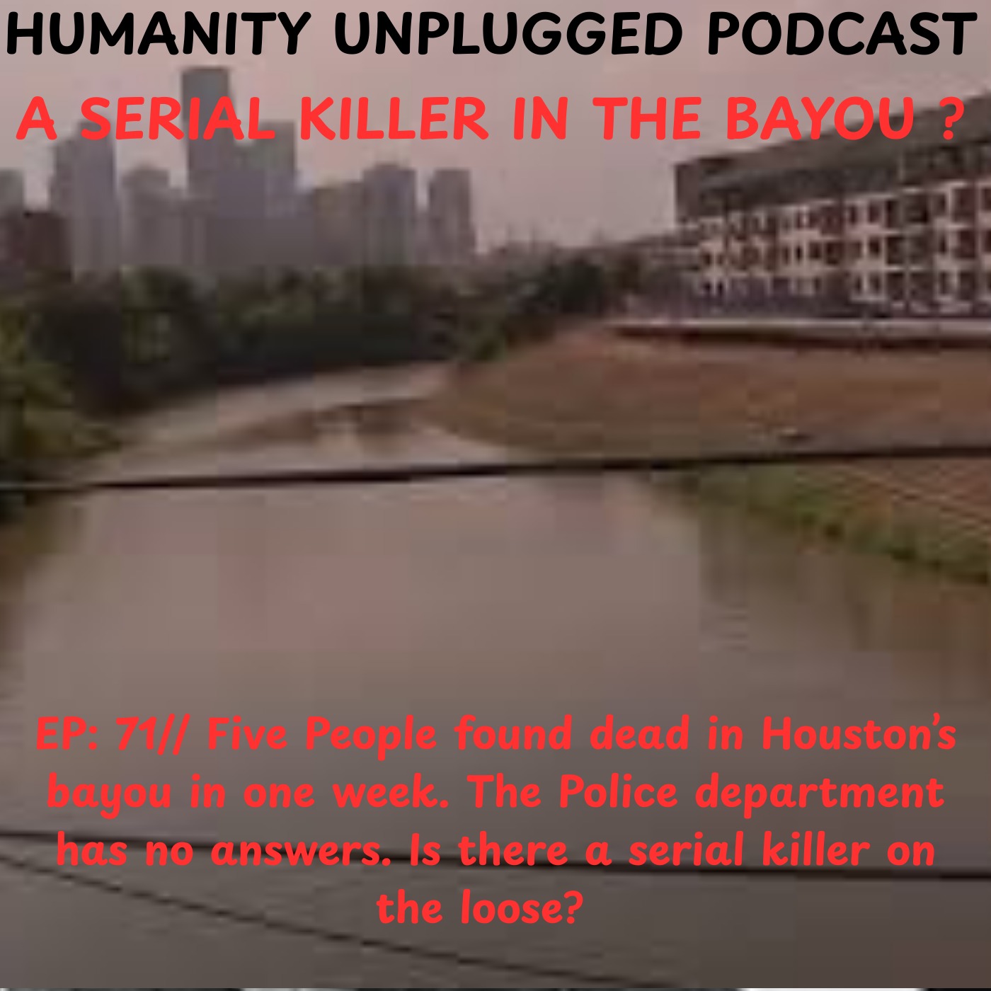 EP: 72:  Five people found dead in Houston's bayou episode artwork