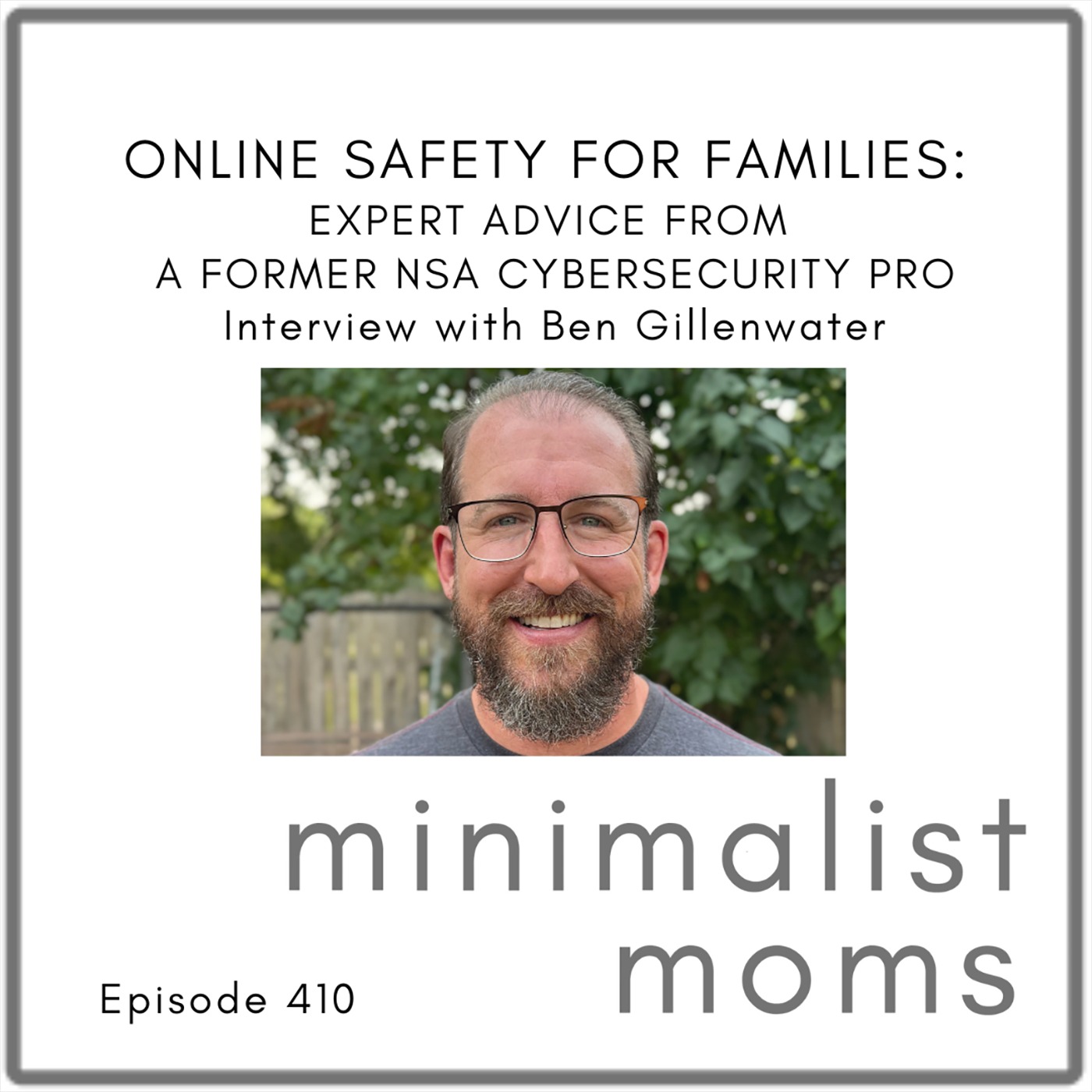 Online Safety for Families: Expert Advice from a Former NSA Cybersecurity Pro | Ben Gillenwater (EP410)