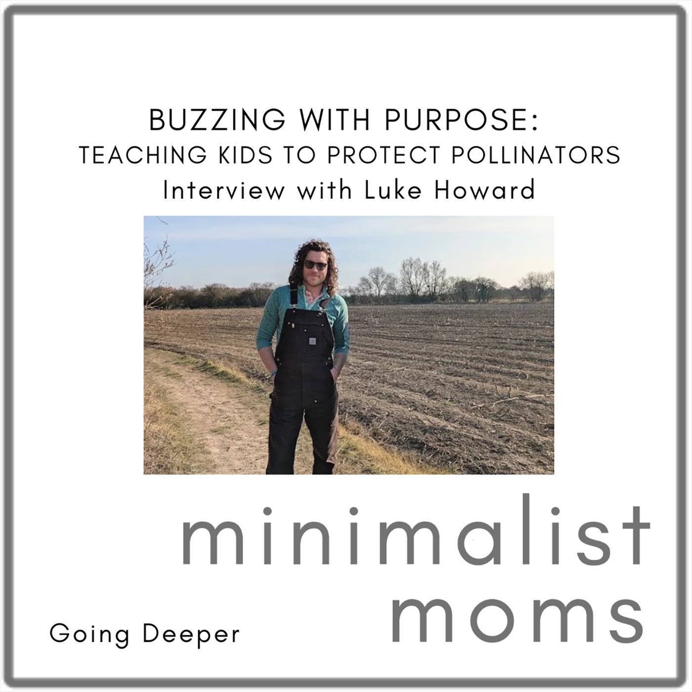 Buzzing with Purpose: Teaching Kids to Protect Pollinators | Luke Howard (Going Deeper)