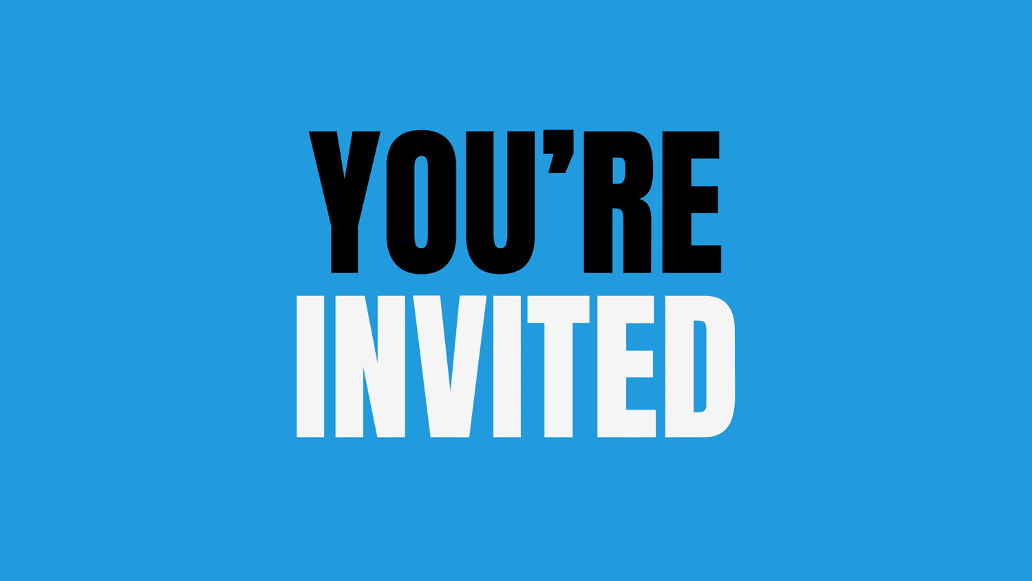 YOU’RE INVITED