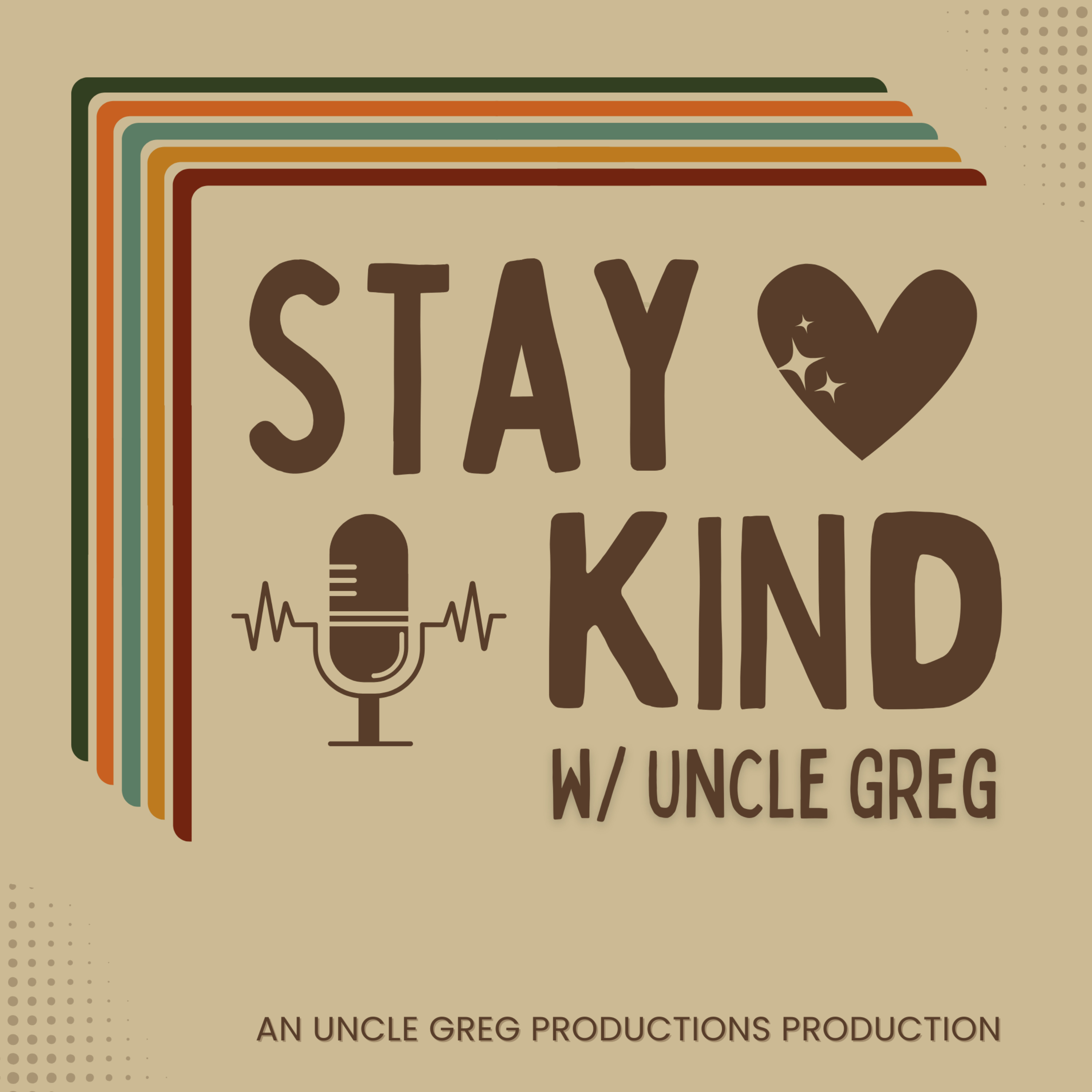 Stay Kind w/ Uncle Greg