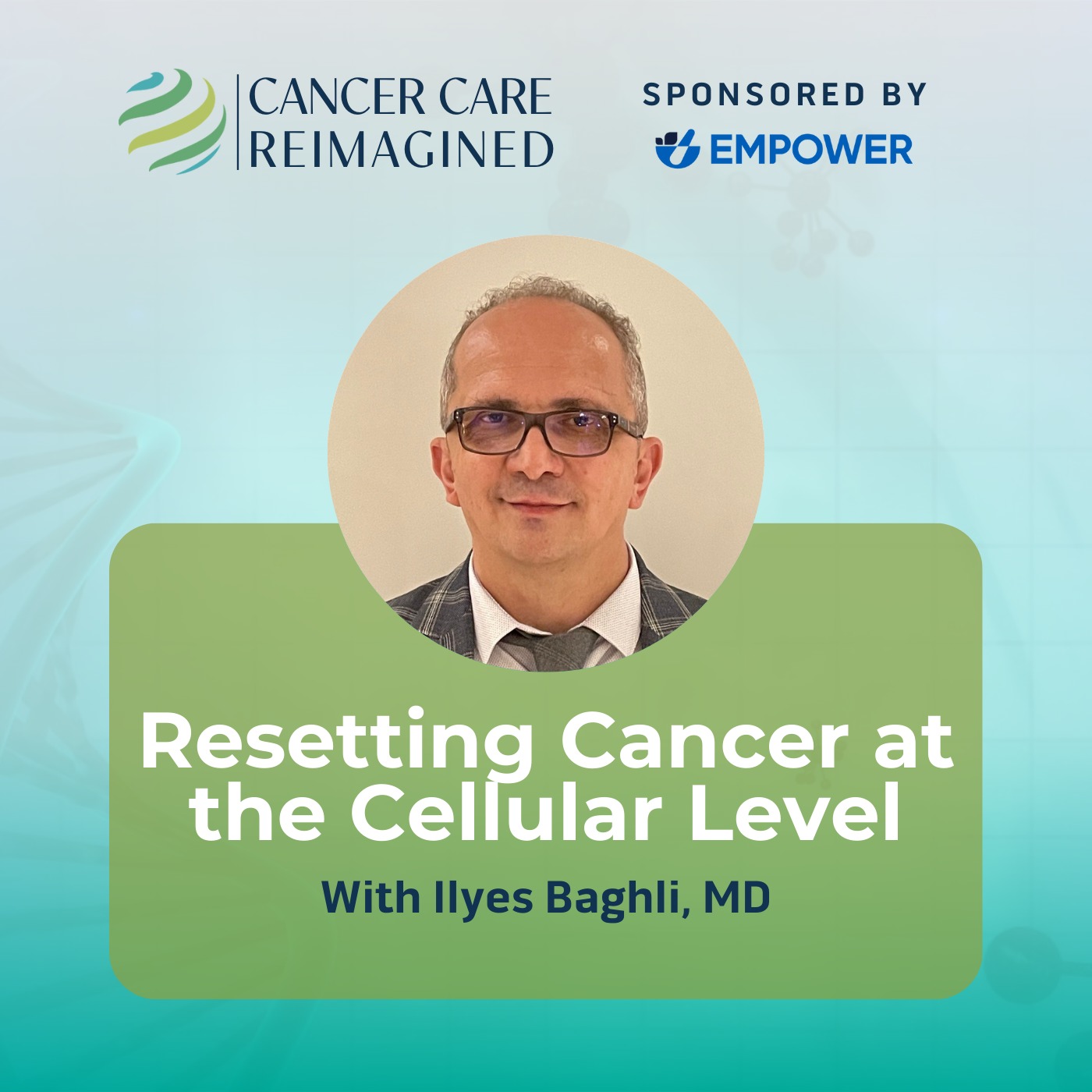 Resetting Cancer at the Cellular Level with Ilyes Baghli, MD