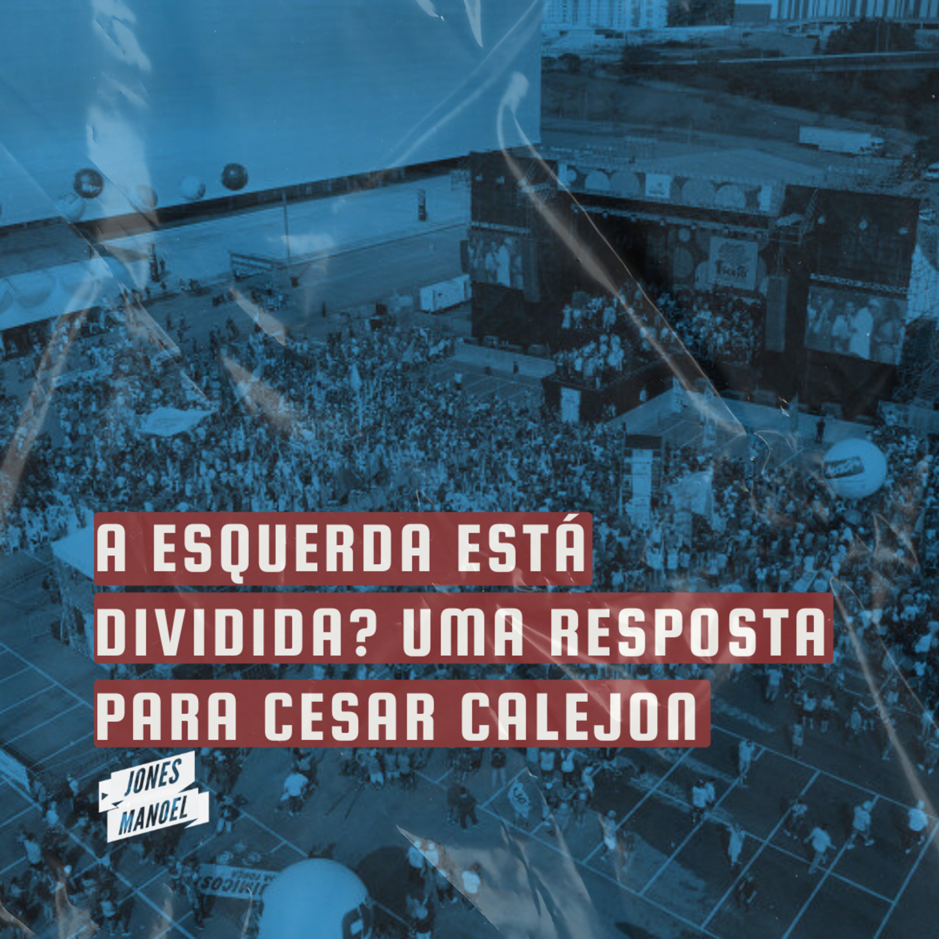 A esquerda está dividida? Uma resposta para Cesar Calejon