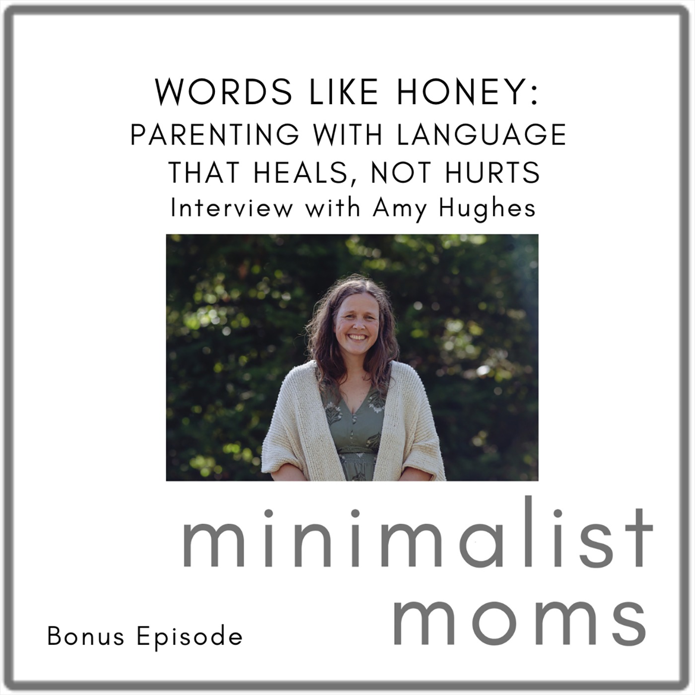 Words Like Honey: Parenting with Language That Heals, Not Hurts | Amy Hughes (Bonus Episode)