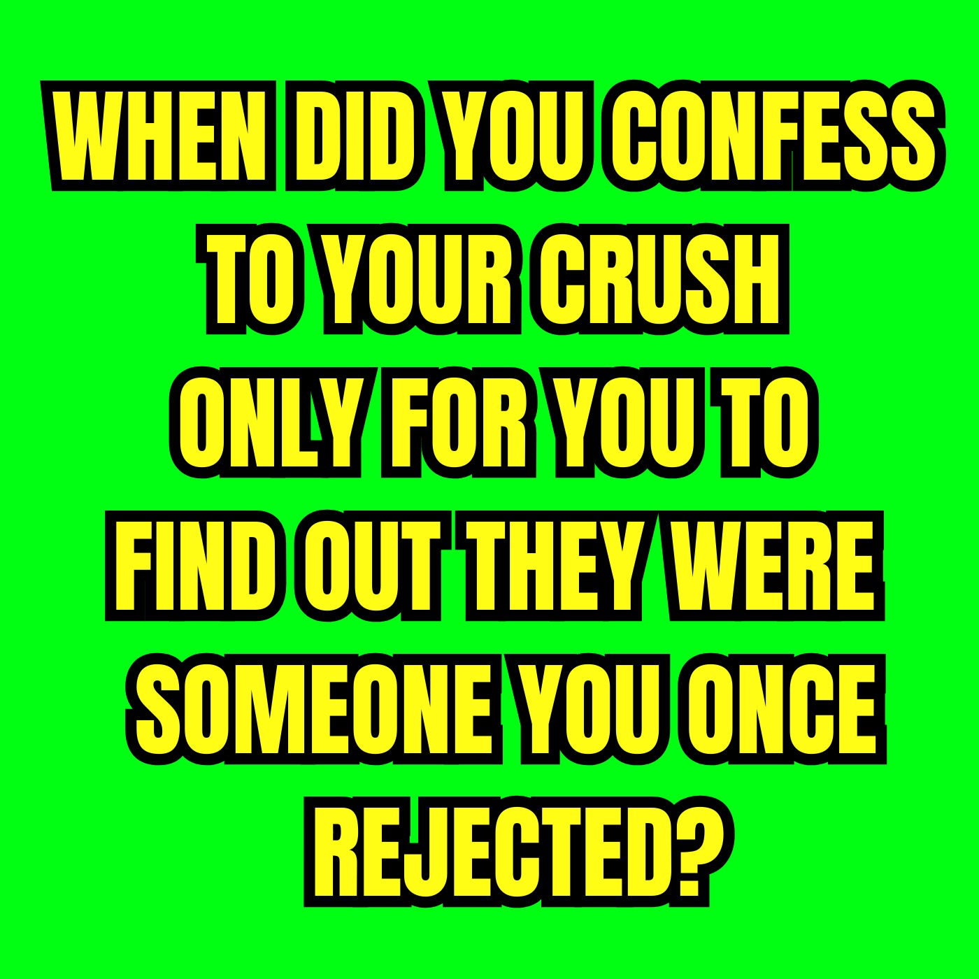 When did You Confess to Your Crush Only For You to Find Out They Were Someone You Once Rejected?