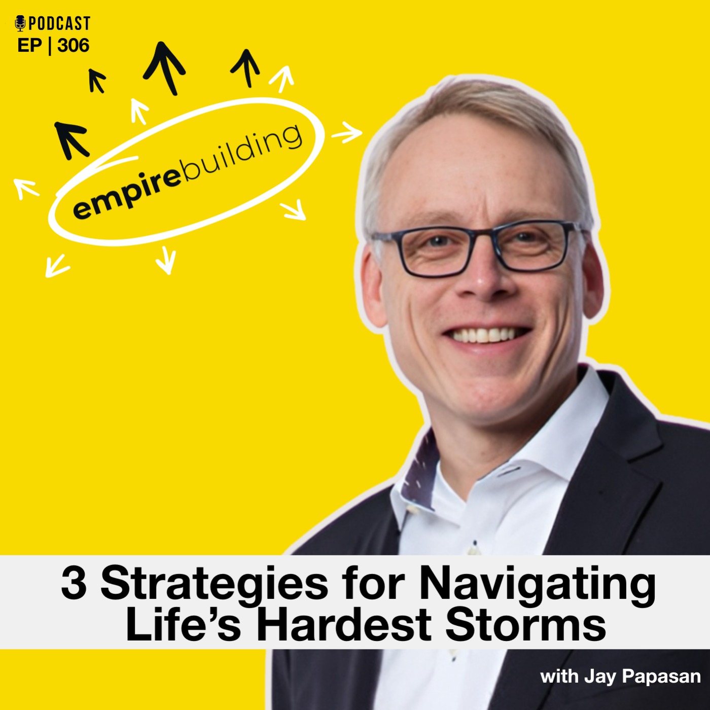 306. 3 Strategies for Navigating Life’s Hardest Storms with Jay Papasan