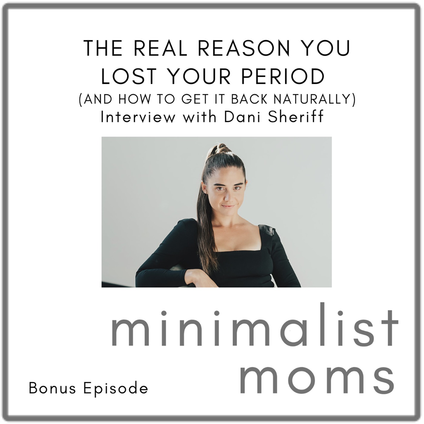 The Real Reason You Lost Your Period (and How to Get It Back Naturally) | Dani Sheriff (Bonus Episode)