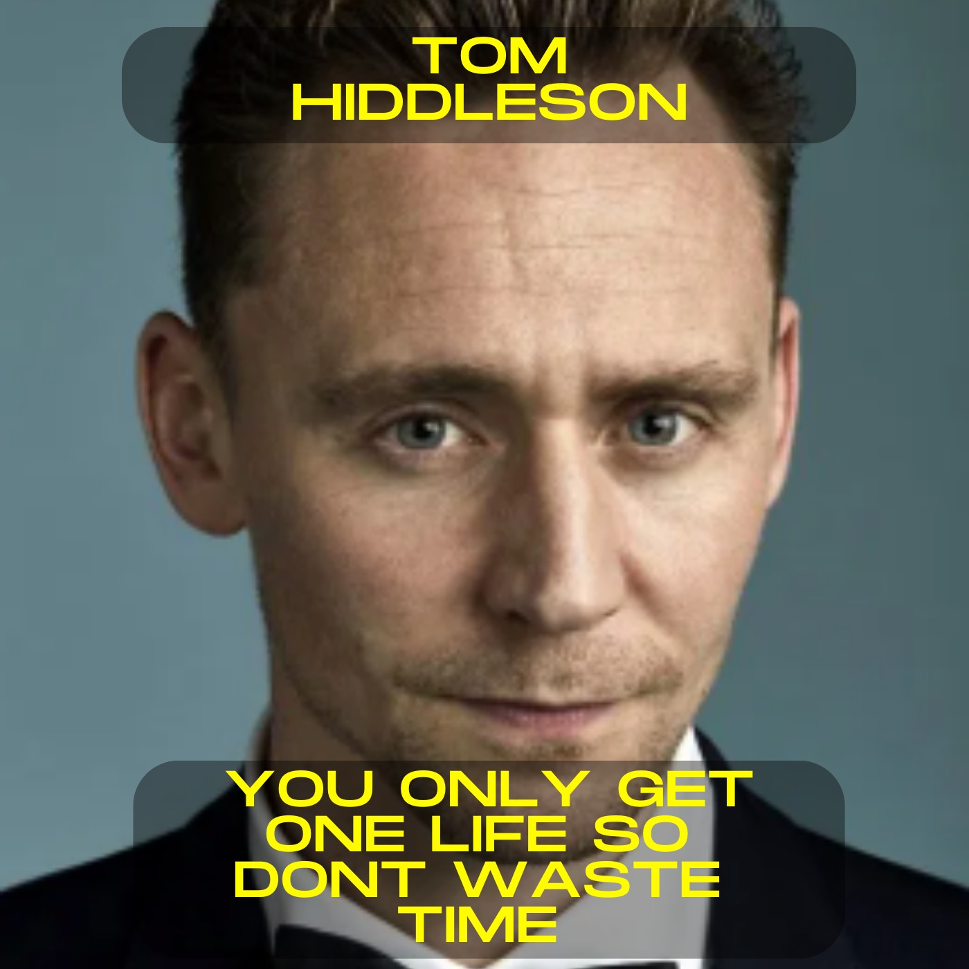 Tom Hiddleston - You only get one life, so don;t waste time motivational speech
