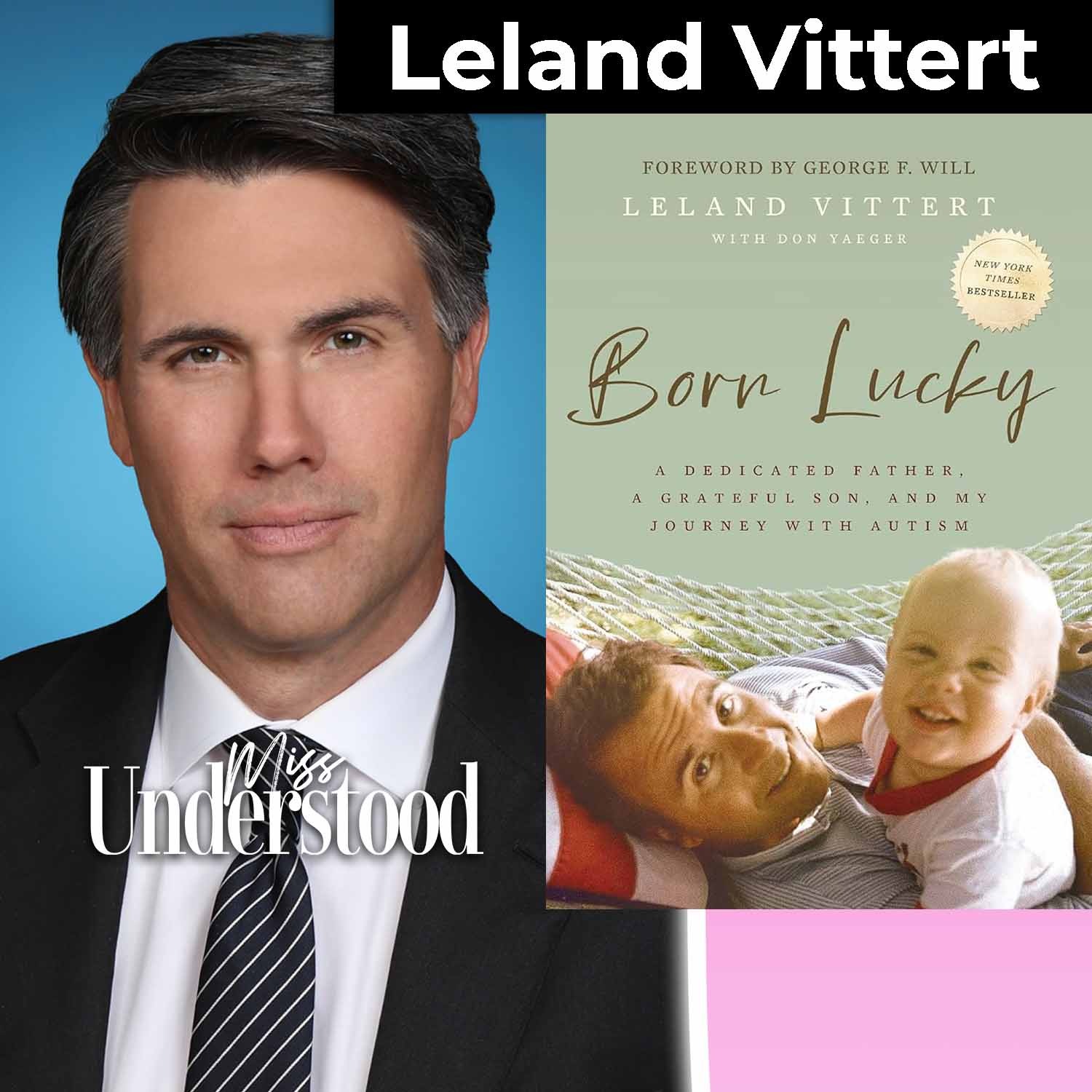 From Autistic Outcast to Prime Time Anchor & The Father Who Made It Happen | Leland Vittert