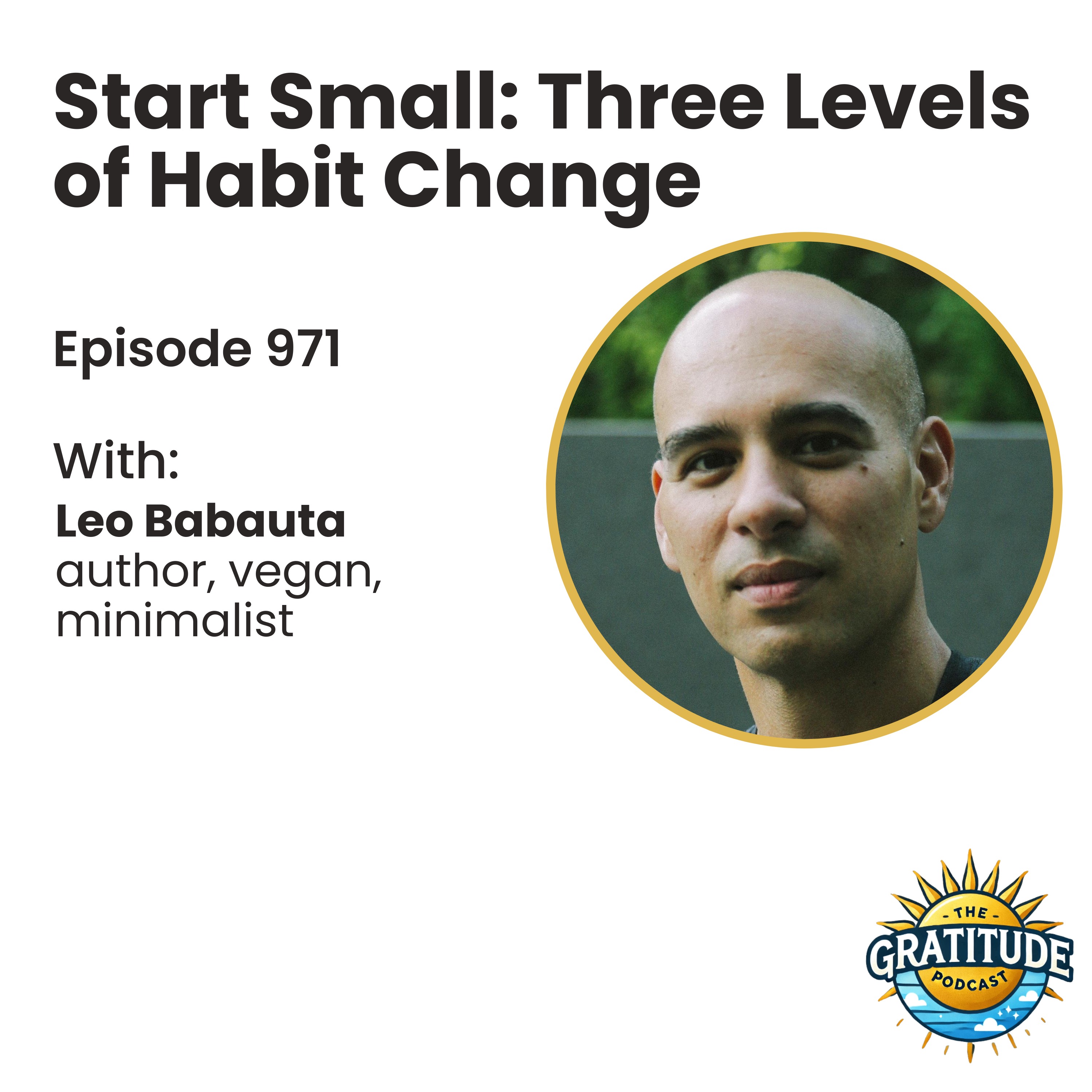Start Small: Three Levels of Habit Change - Leo Babauta (ep. 971)