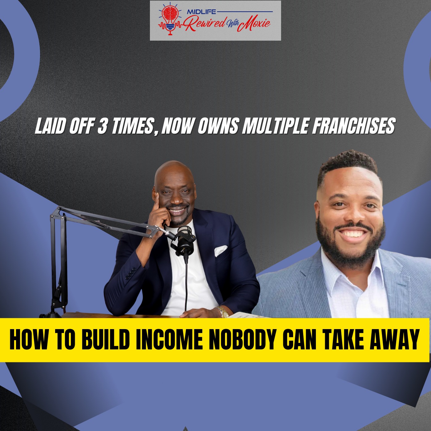 Episode 7: Laid Off 3 Times, Now Owns Multiple Franchises | How to Build Income Nobody Can Take Away episode artwork