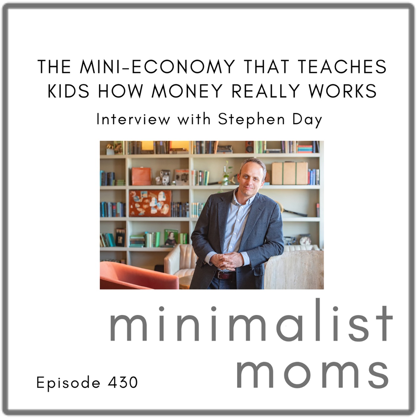 The Mini-Economy That Teaches Kids How Money Really Works | Stephen Day (EP430)