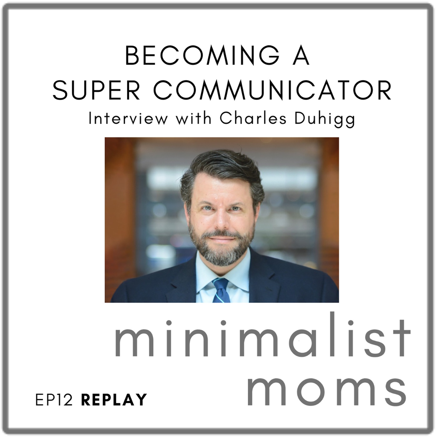 [REPLAY] Becoming a Super Communicator | Charles Duhigg