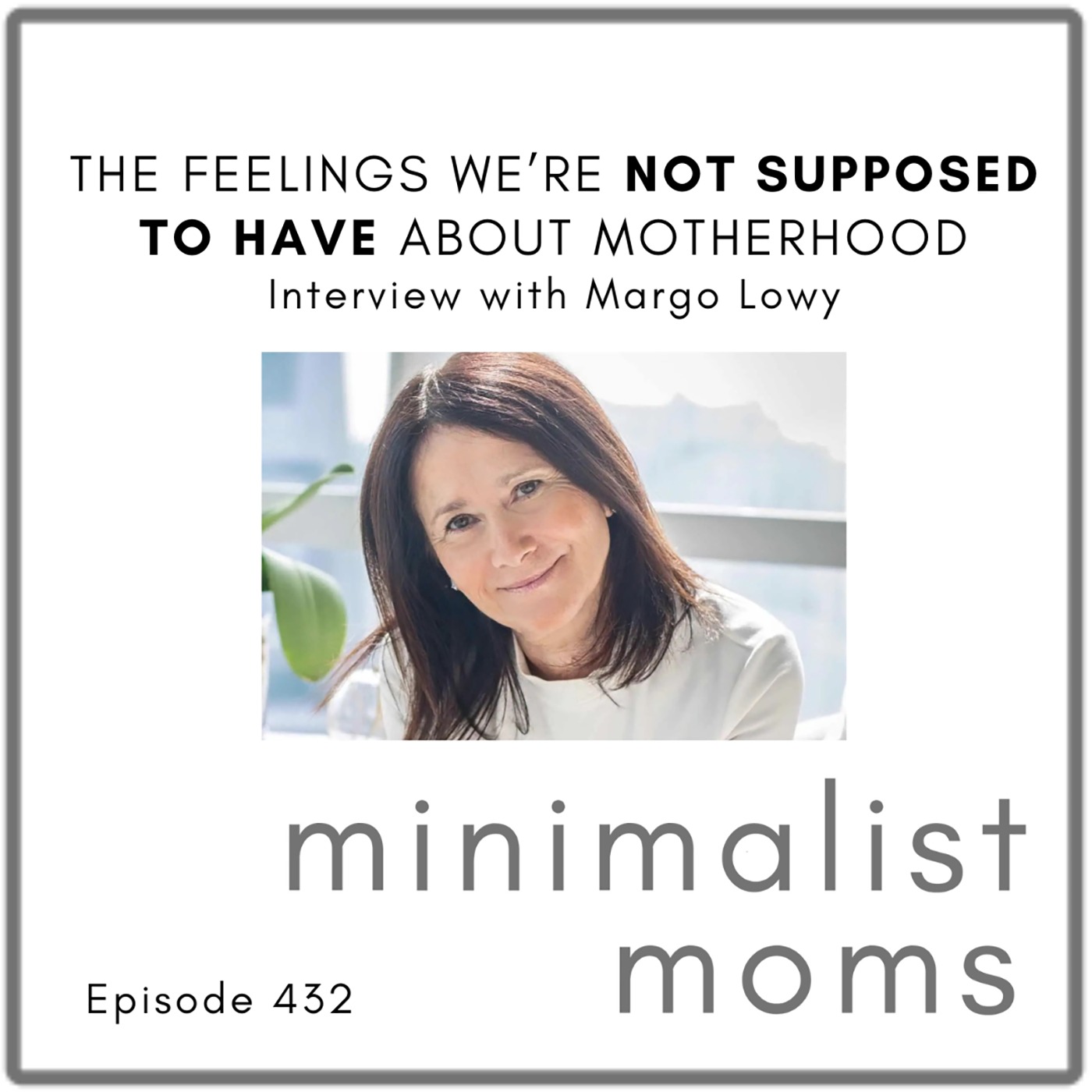 The Feelings We're Not Supposed to Have About Motherhood | Margo Lowry (EP432)
