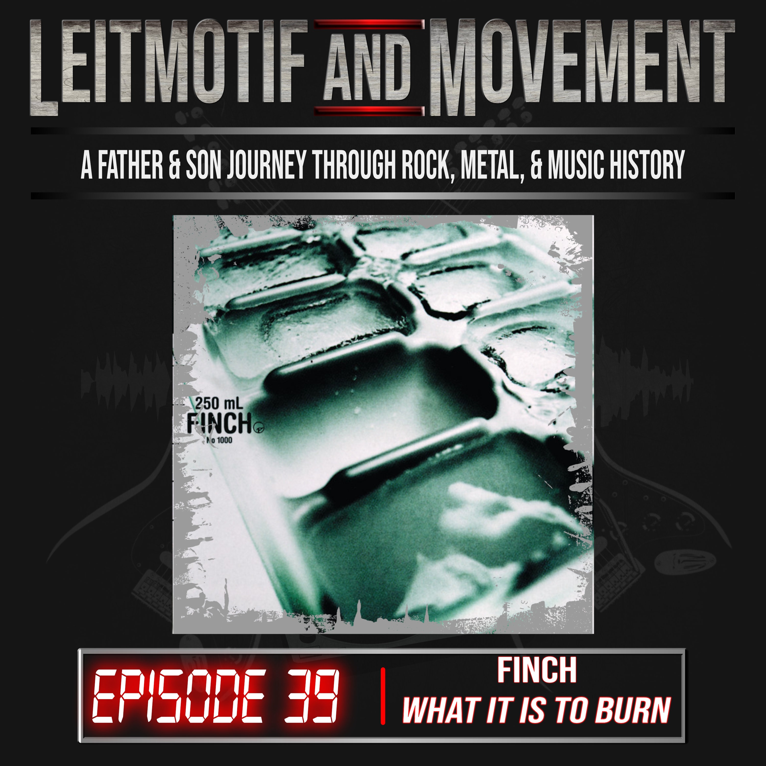 Leitmotif and Movement: A Father and Son Musical Journey Podcast - Episode 39 - Finch "What It Is To Burn"