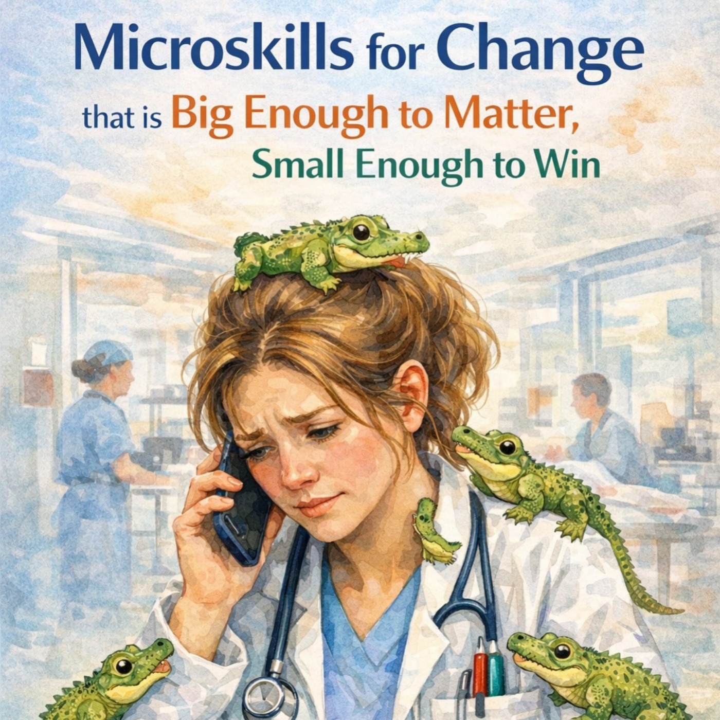 #198 Microskills for Change That are Big Enough to Matter, Small Enough to Win