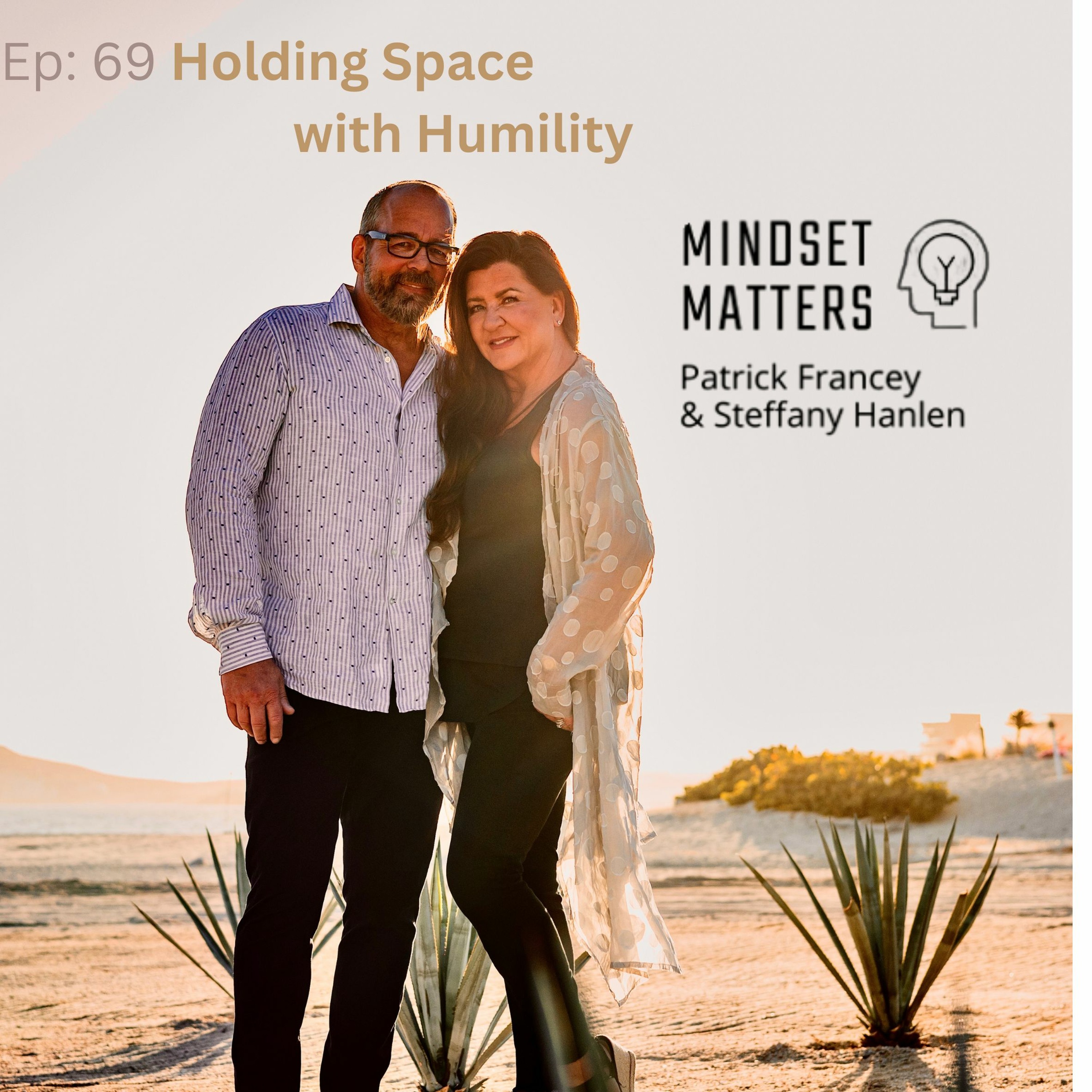 Mindset Matters #69 -  Holding Space with Humility