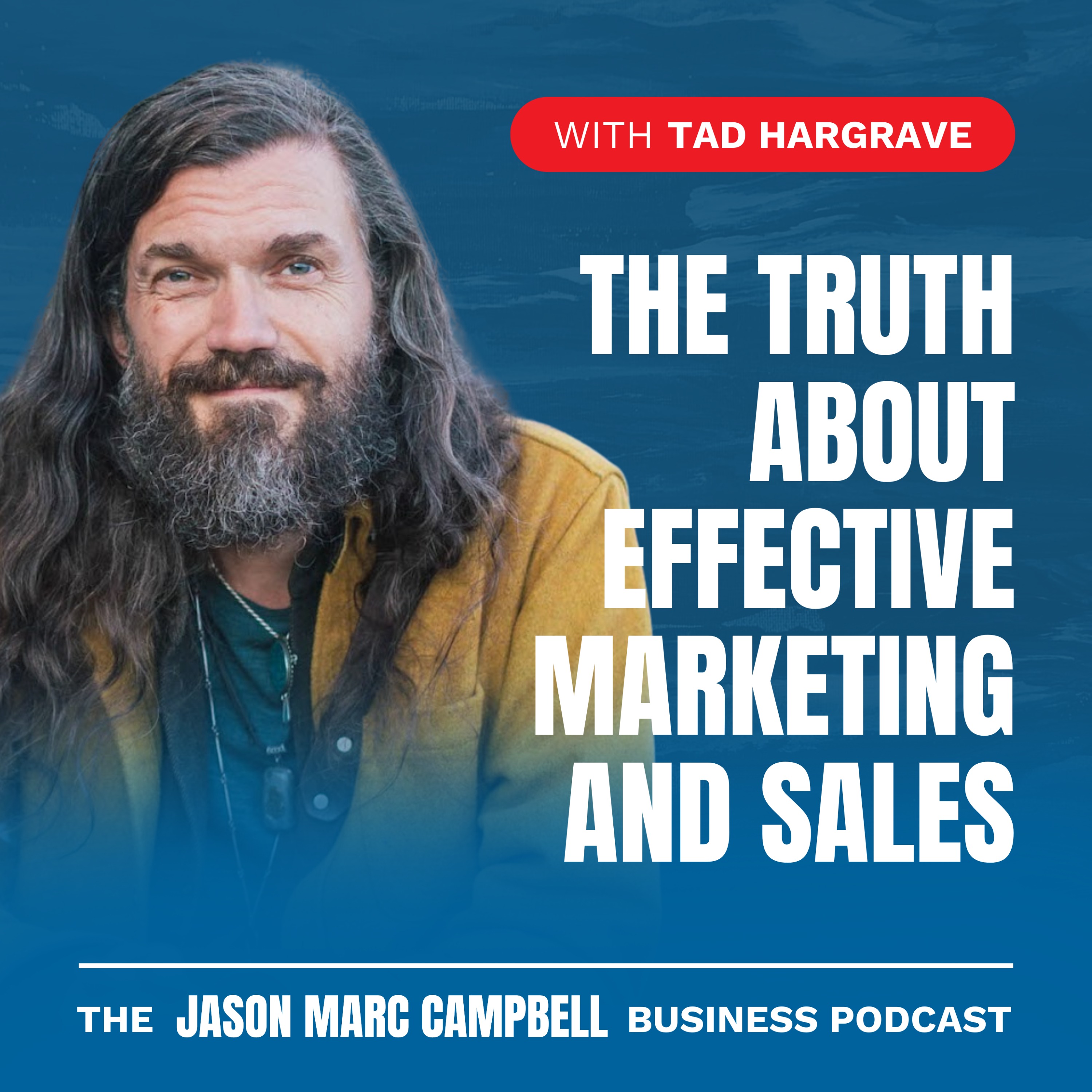 The Truth about Effective Marketing and Sales - Tad Hargrave The Truth about Effective Marketing and Sales - Tad Hargrave