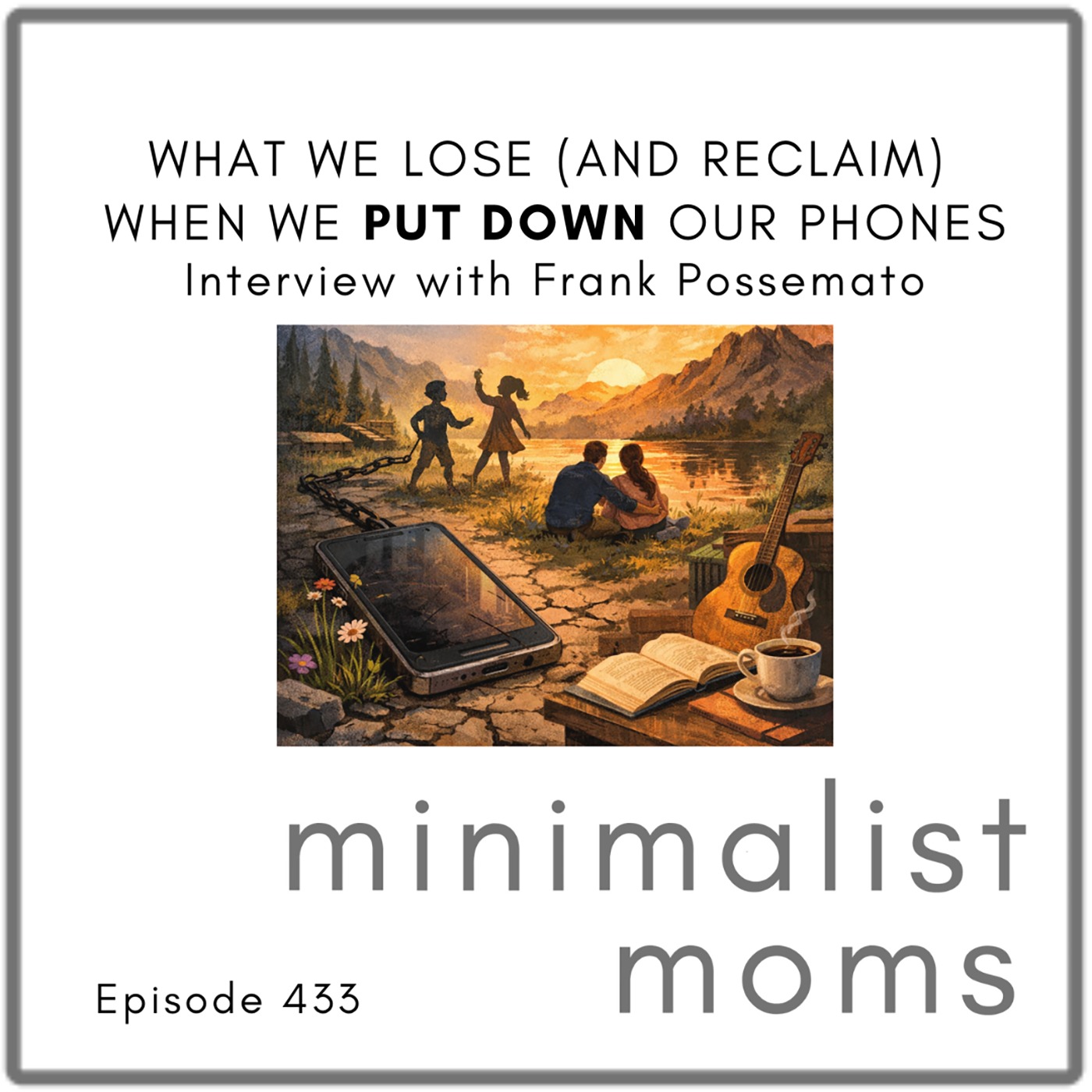 What We Lose (and Reclaim) When We Put Down Our Phones | Frank Possemato (EP433)