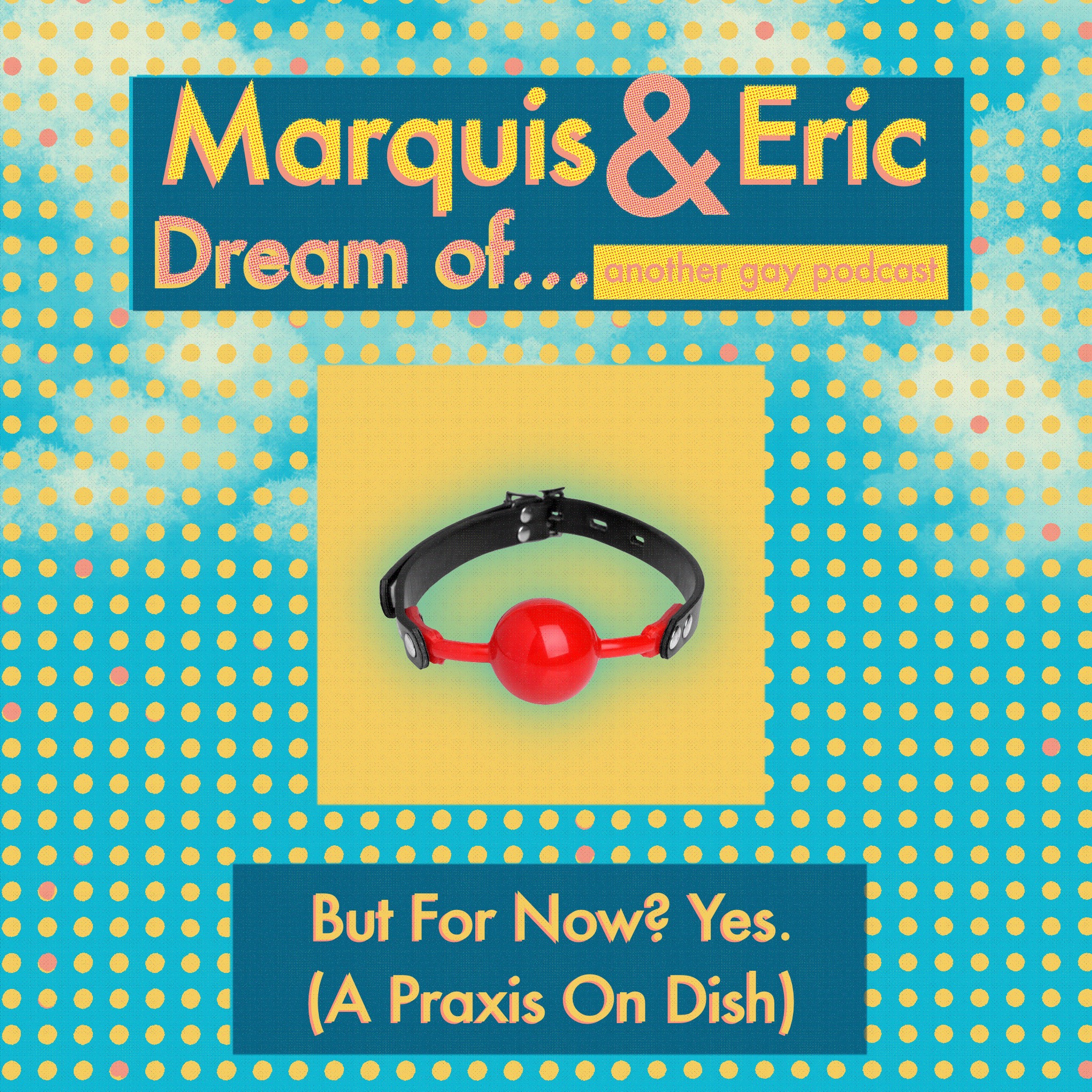 But For Now? Yes. (A Praxis on Dish)