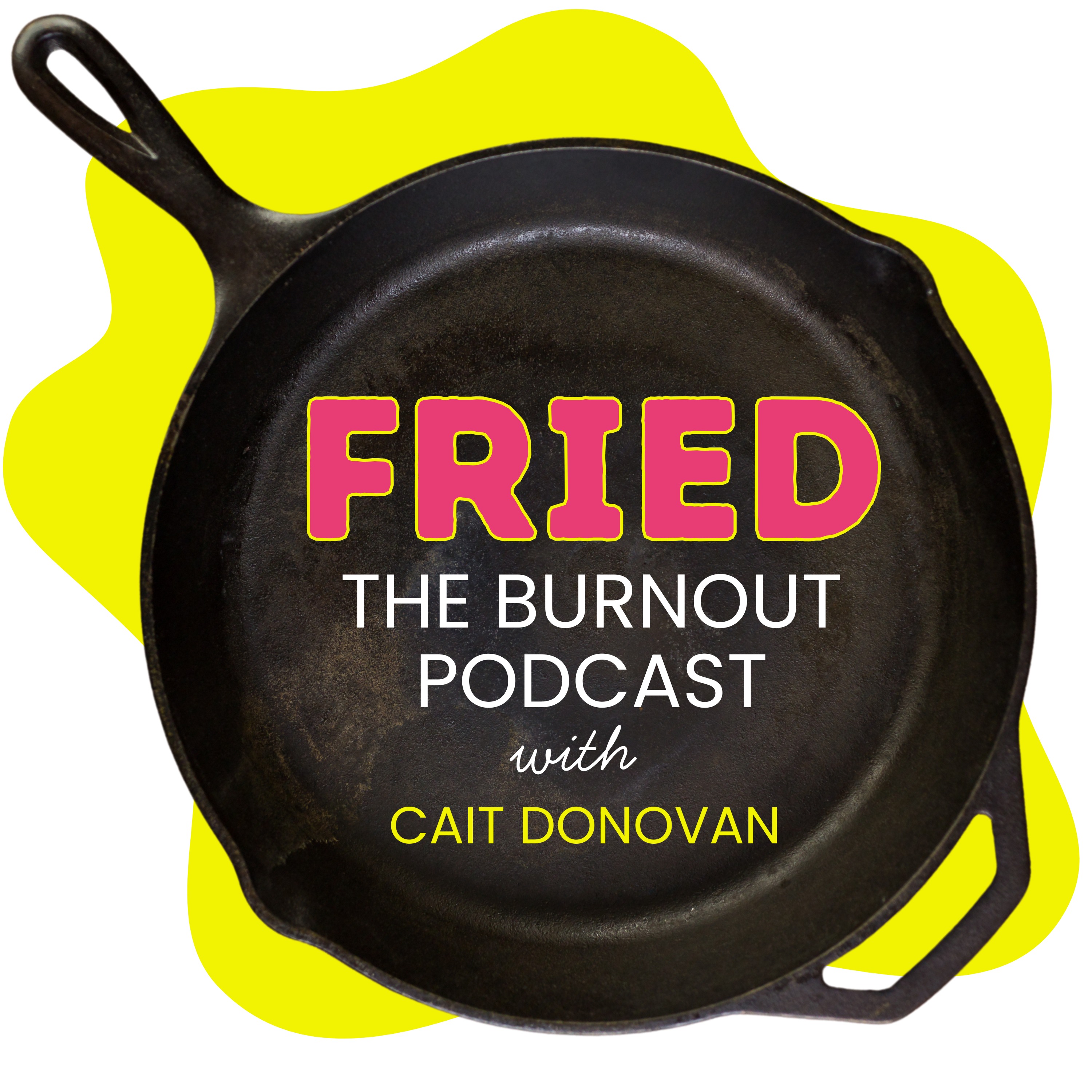 FRIED: The Burnout Podcast