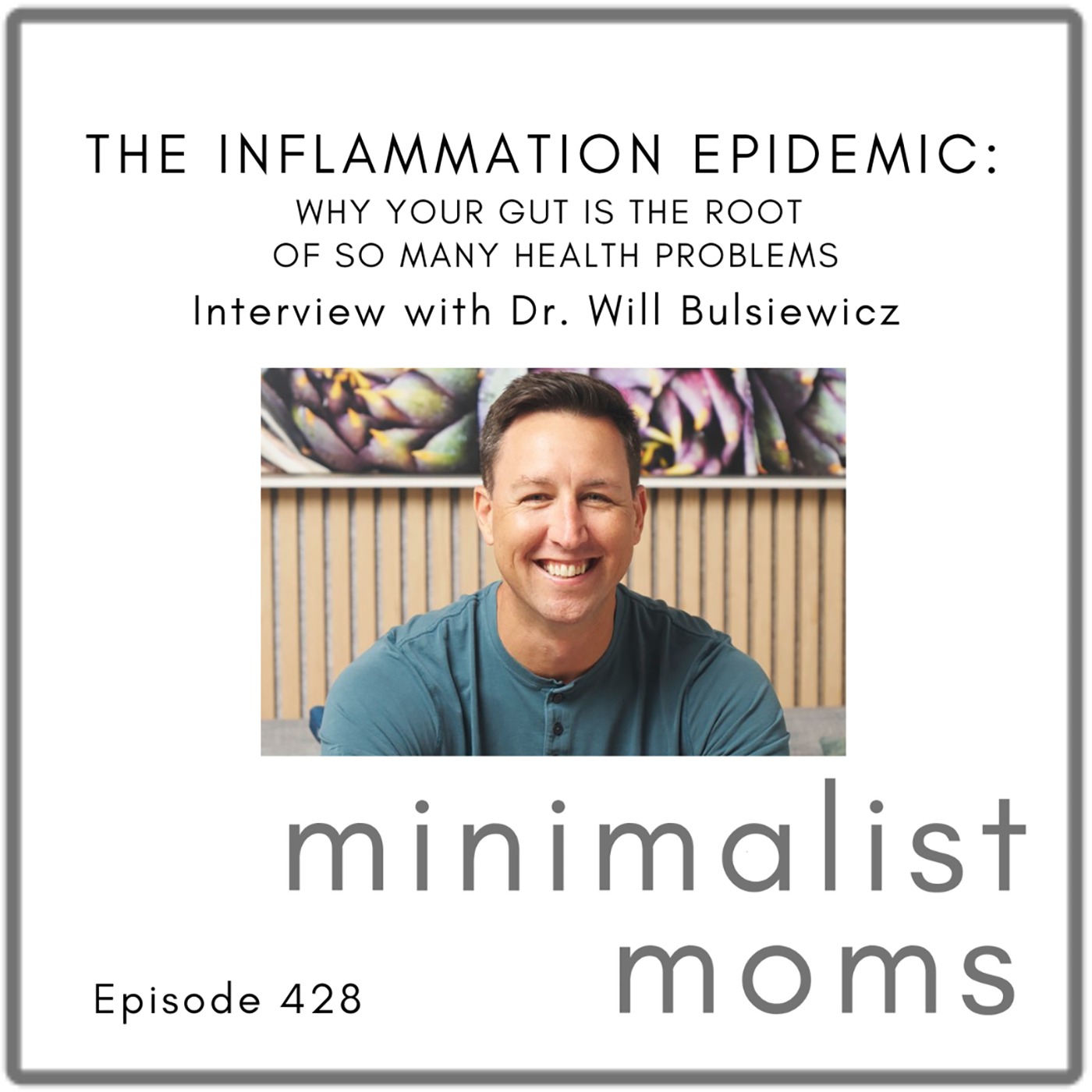 The Inflammation Epidemic: Why Your Gut Is the Root of So Many Health Problems | Dr. Will Bulsiewicz (EP428)