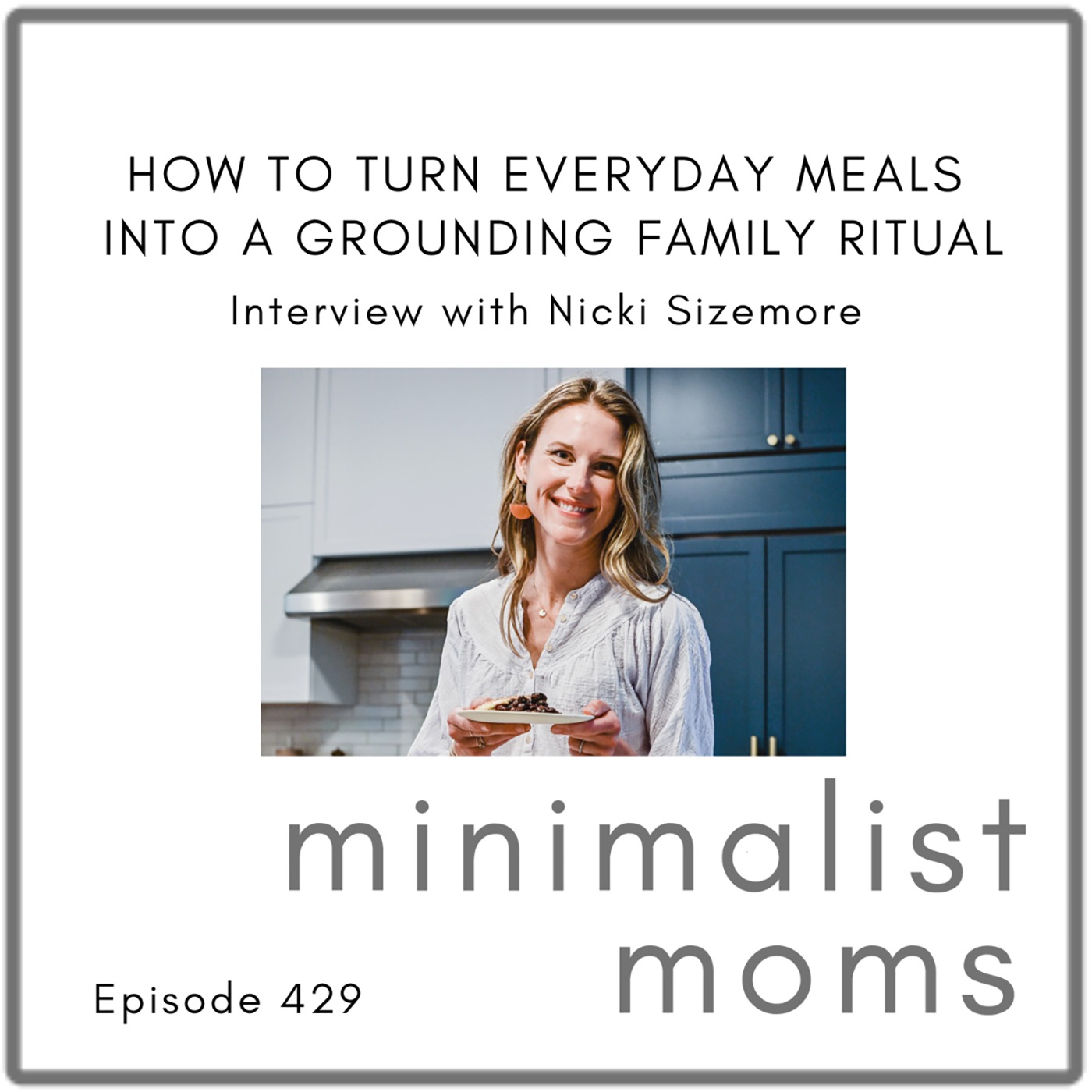 How to Turn Everyday Meals Into a Grounding Family Ritual | Nicki Sizemore (EP429)