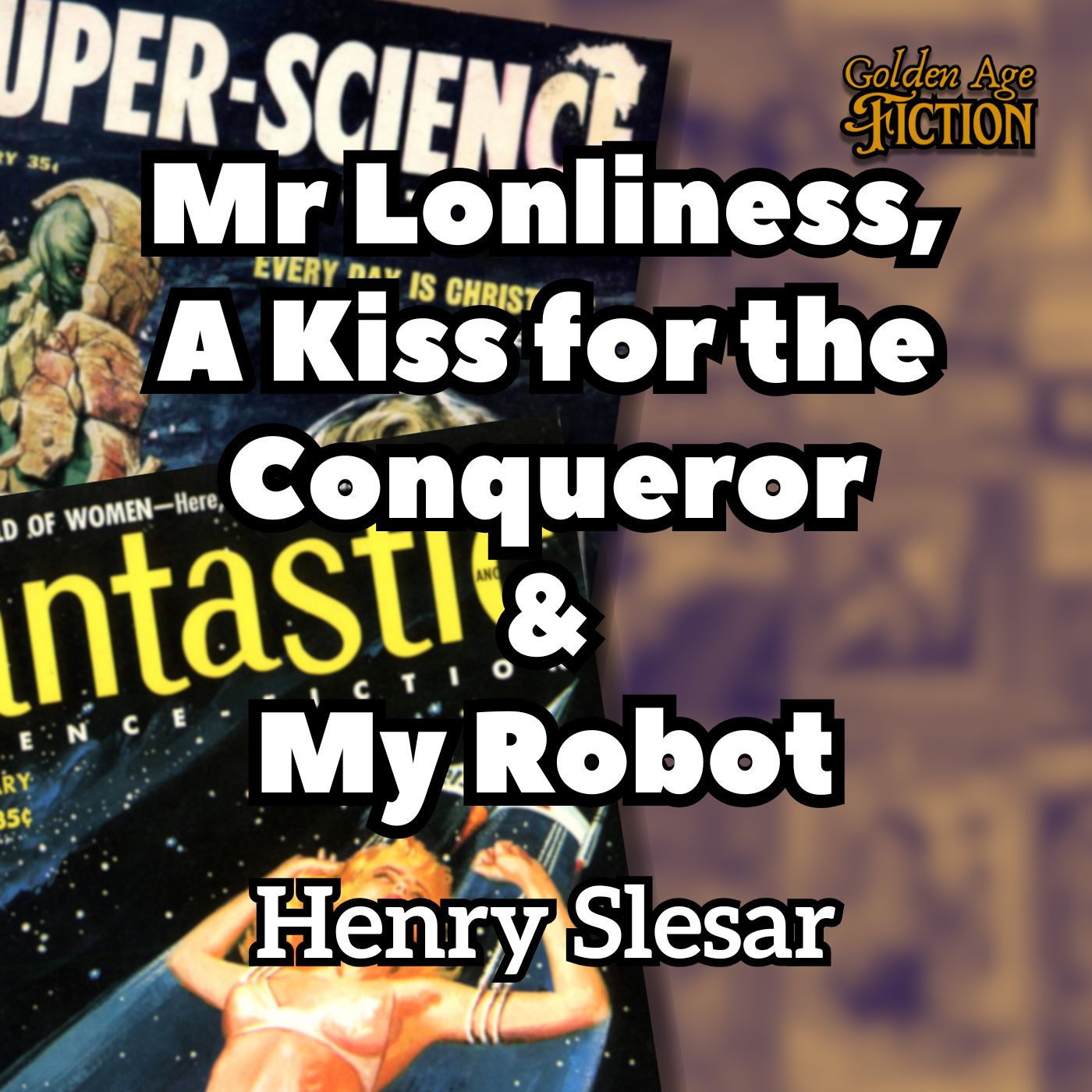 Mr Lonliness, A Kiss for the Conqueror, & My Robot, by Henry Slesar