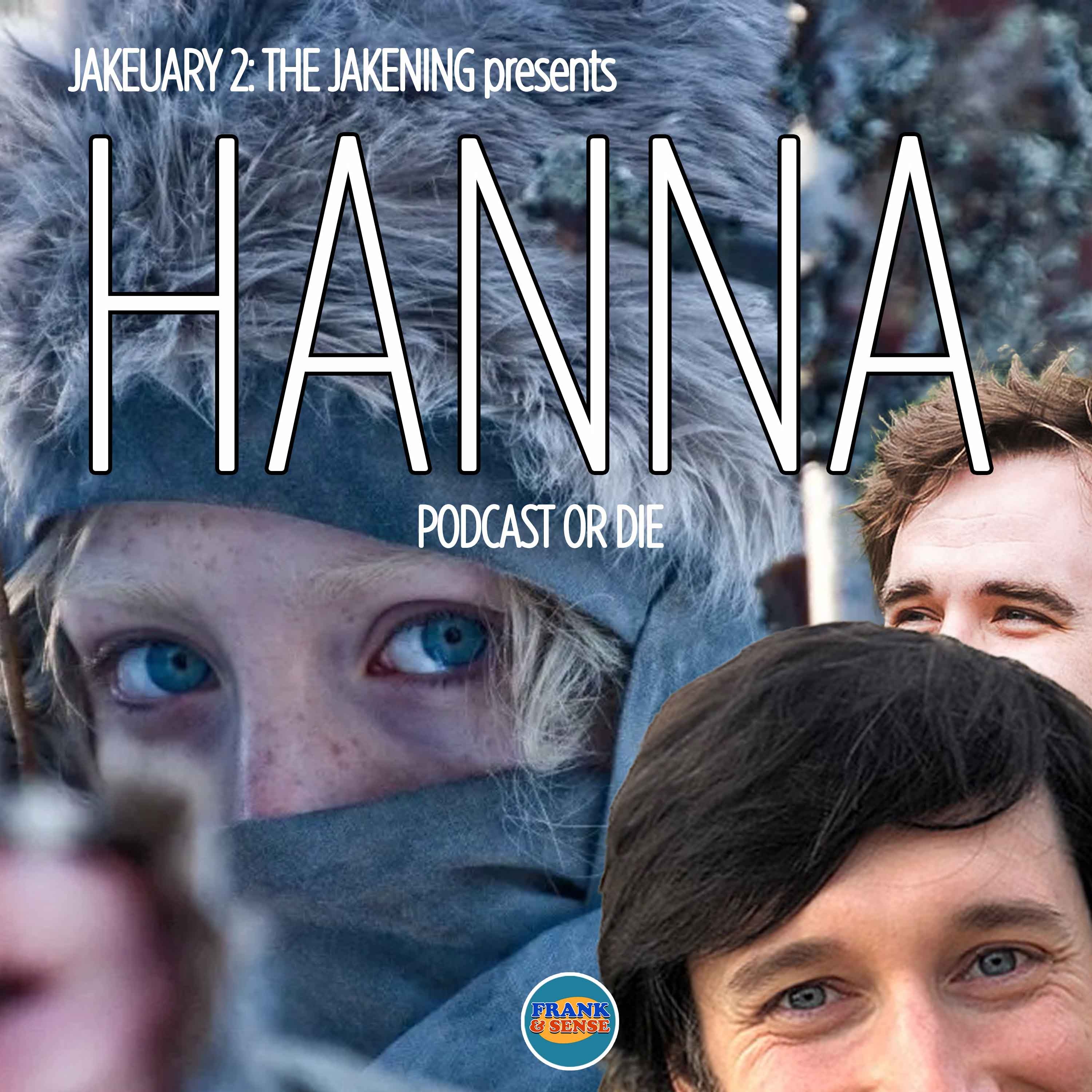 JAKEUARY 2: THE JAKENING — “Hanna”