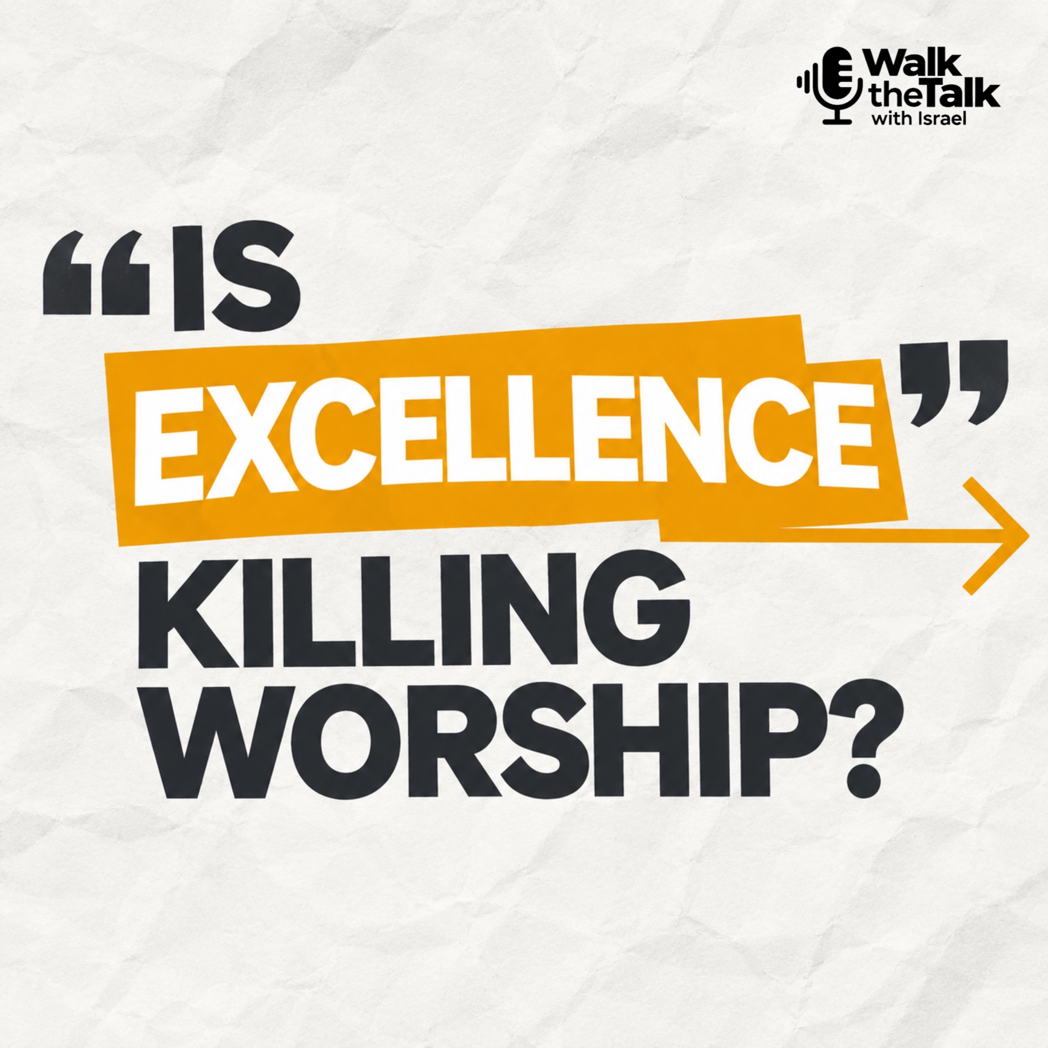 Is Excellence Killing Worship? | How the Pursuit of Perfection Is Robbing You of God
