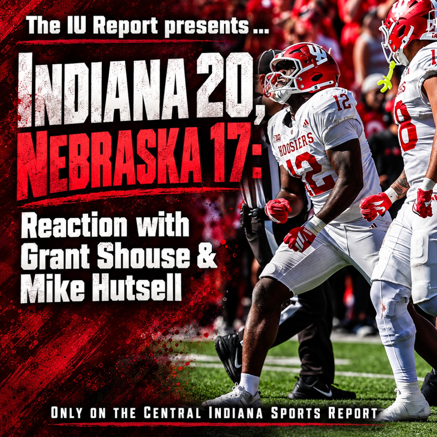 Indiana 20, Nebraska 17: Reaction with Grant Shouse & Mike Hutsell (The IU Report, 3.72) episode artwork