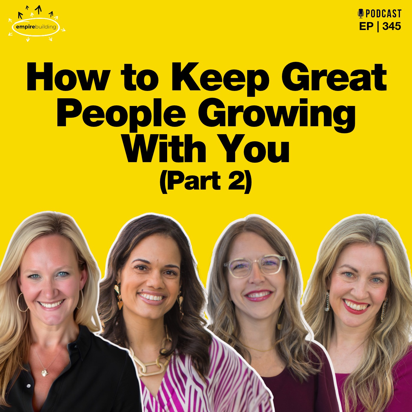 345. How to Keep Great People Growing With You (Part 2)