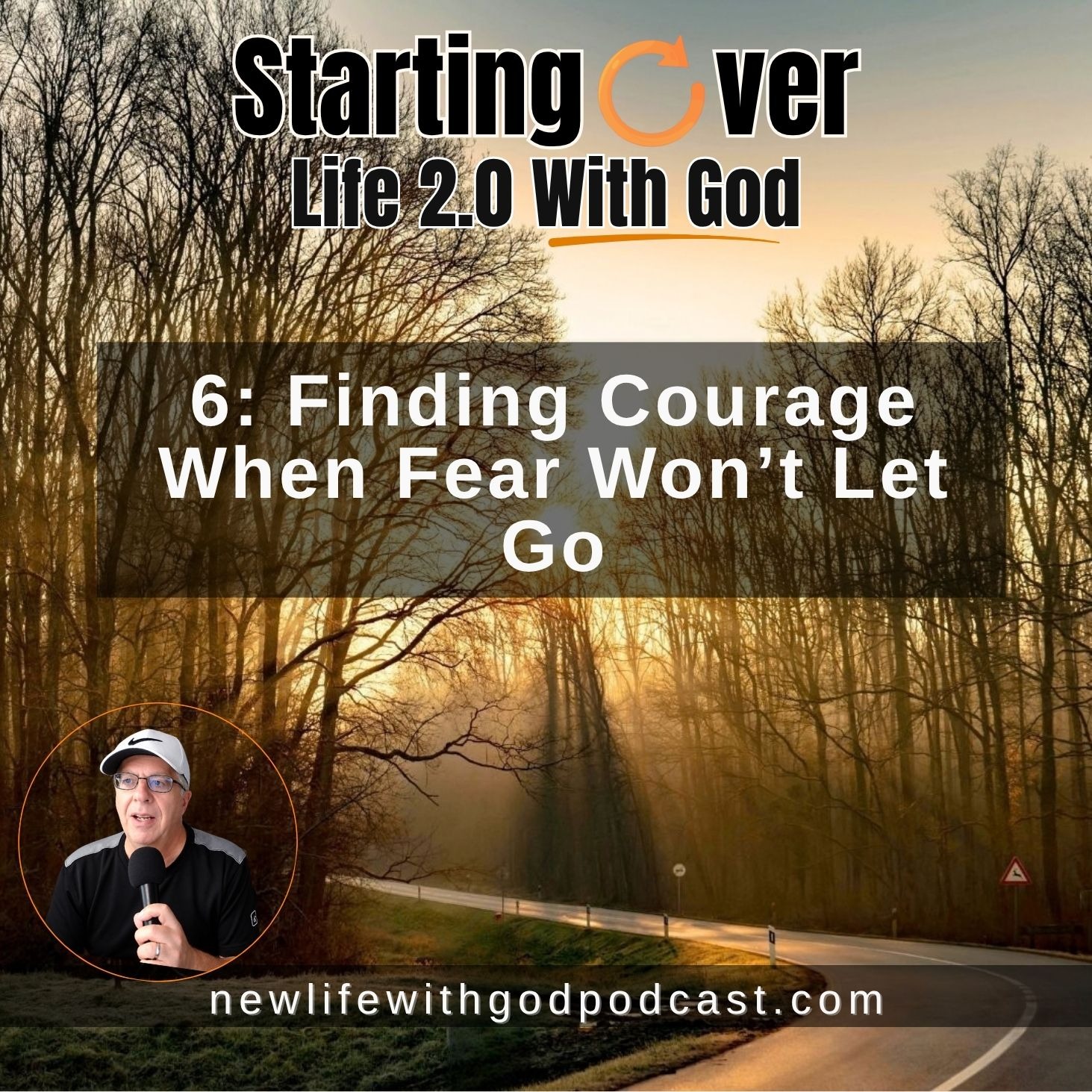 6: Finding Courage When Fear Won’t Let Go