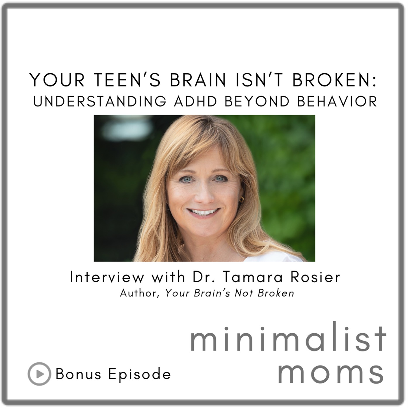 Your Teen’s Brain Isn’t Broken: Understanding ADHD Beyond Behavior | Dr. Tamara Rosier (Bonus Episode)
