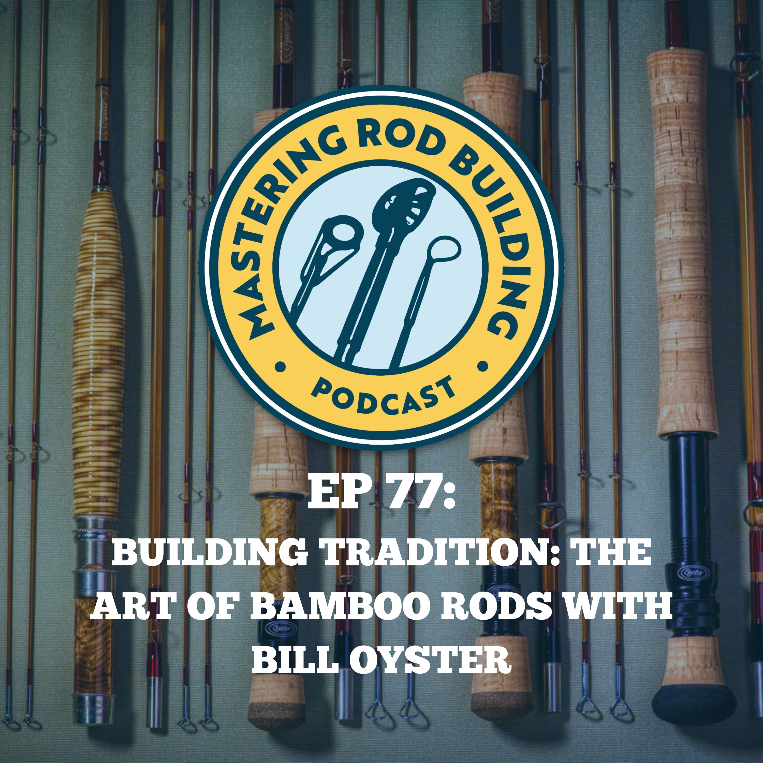Building Tradition: The Art Of Bamboo Rods With Bill Oyster