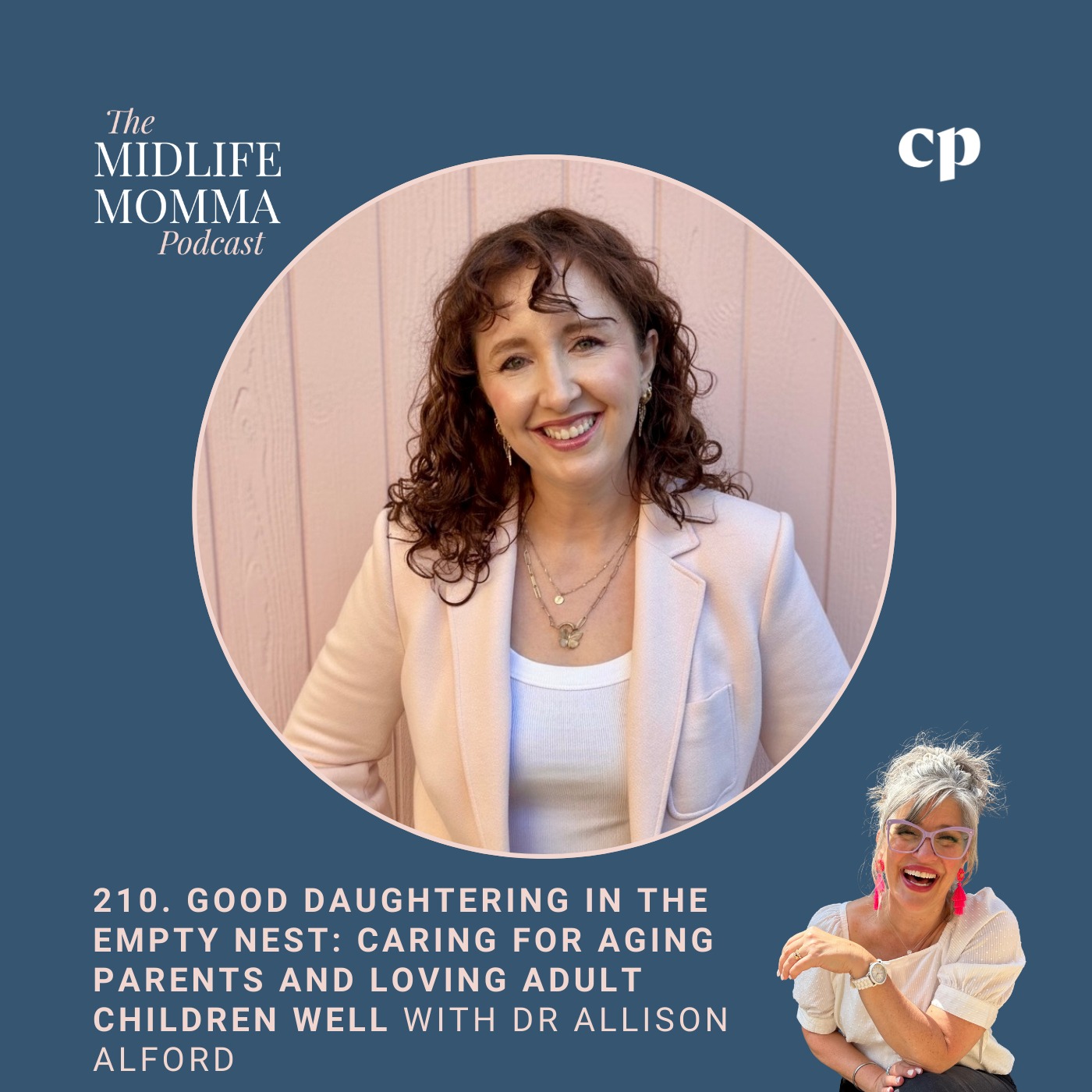 210. Good Daughtering in the Empty Nest: Caring for Aging Parents and Loving Adult Children Well with Dr Allison Alford