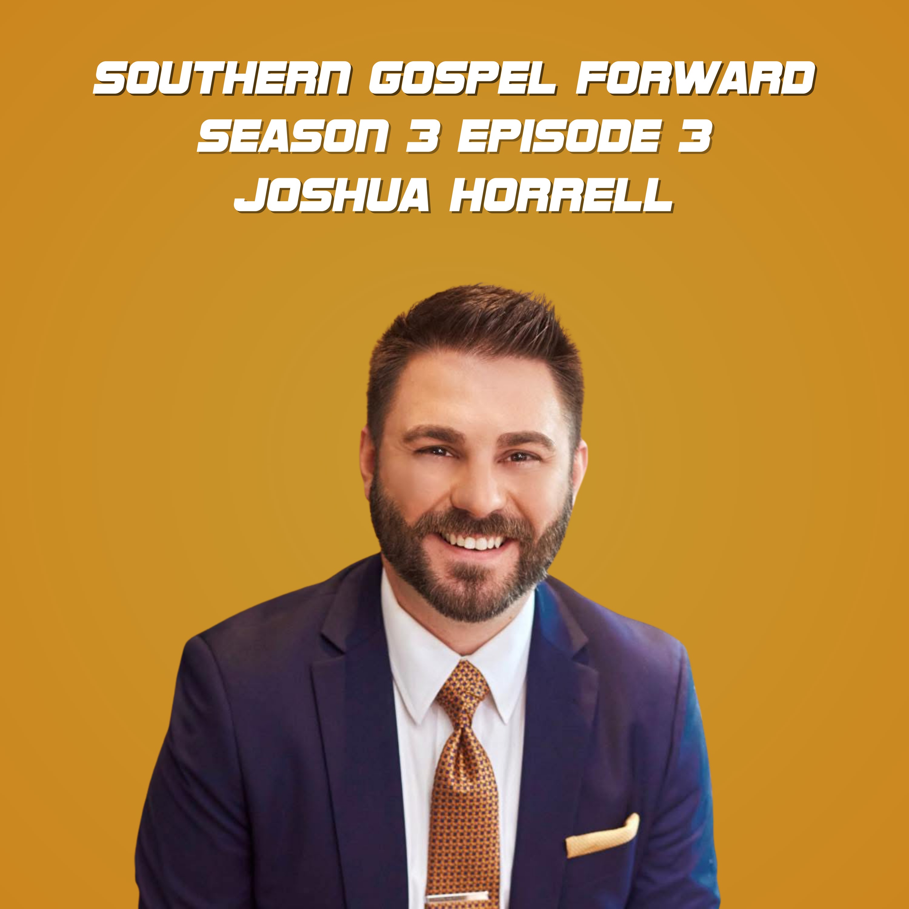 Joshua Horrell of The LeFevre Quartet - Southern Gospel Forward Season 3 Episode 3 episode artwork