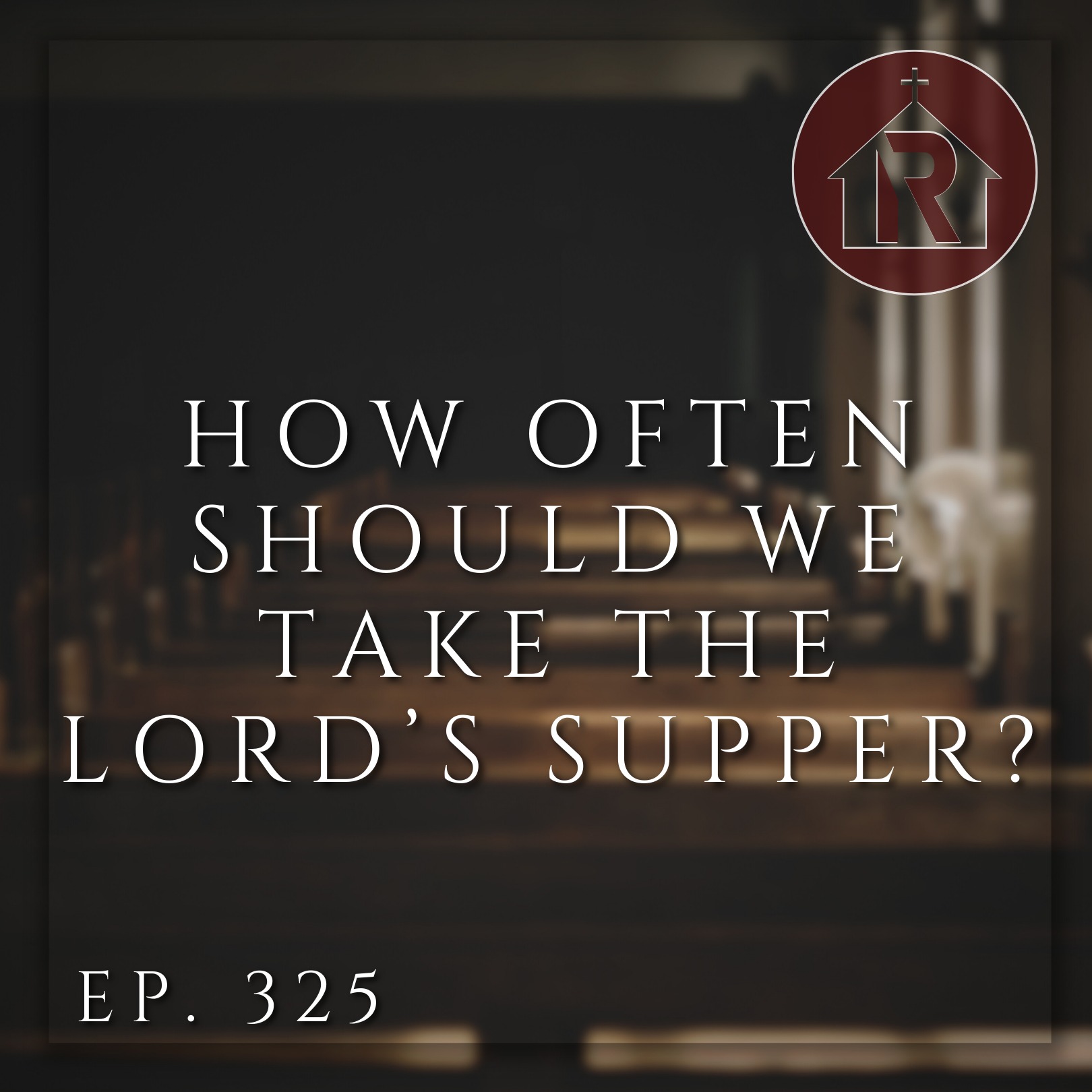 How Often Should We Take The Lord's Supper? episode artwork