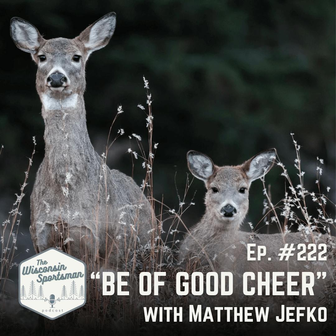 Wisconsin Sportsman - "Be of Good Cheer" with Matthew Jefko episode artwork