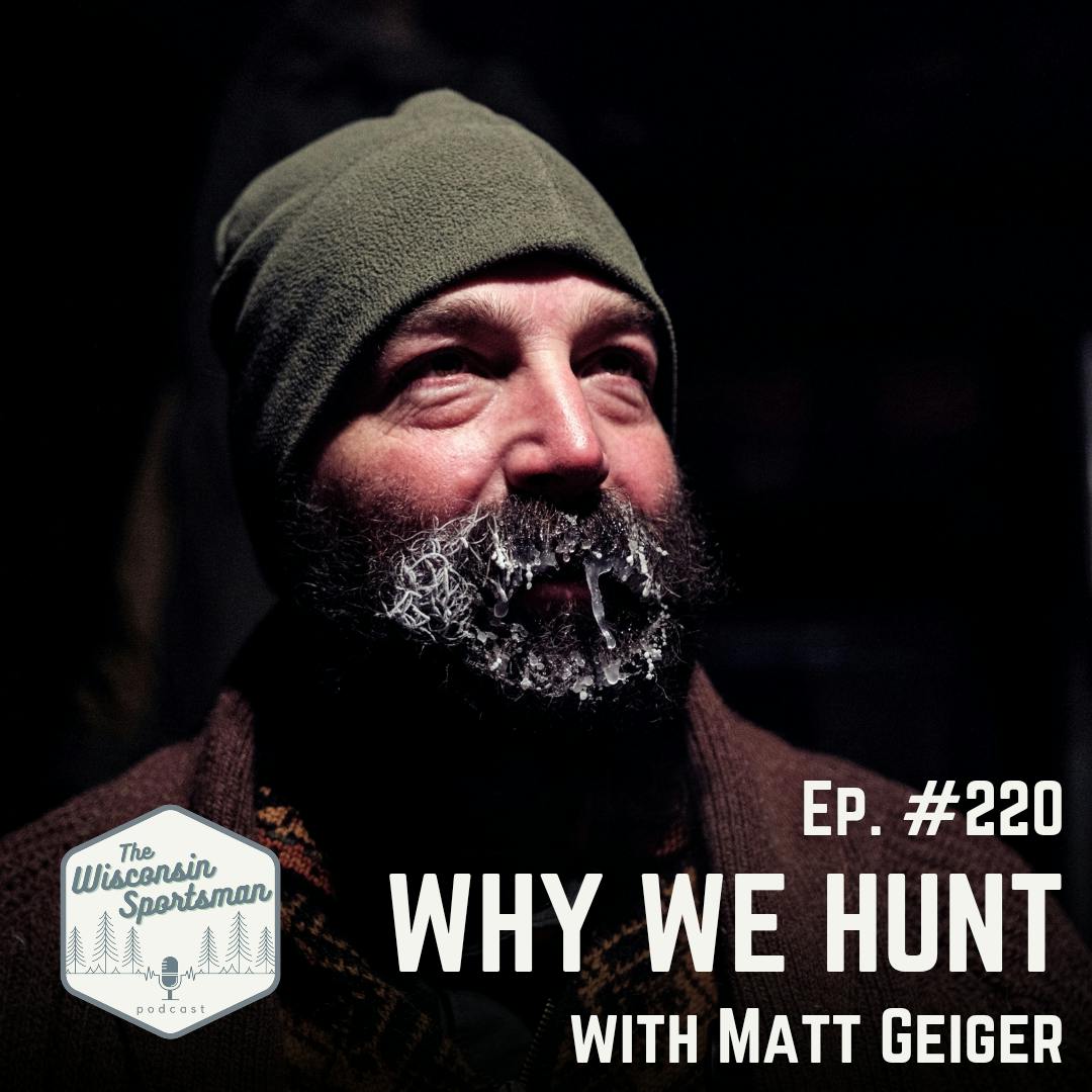 Wisconsin Sportsman - Why We Hunt with Matt Geiger episode artwork