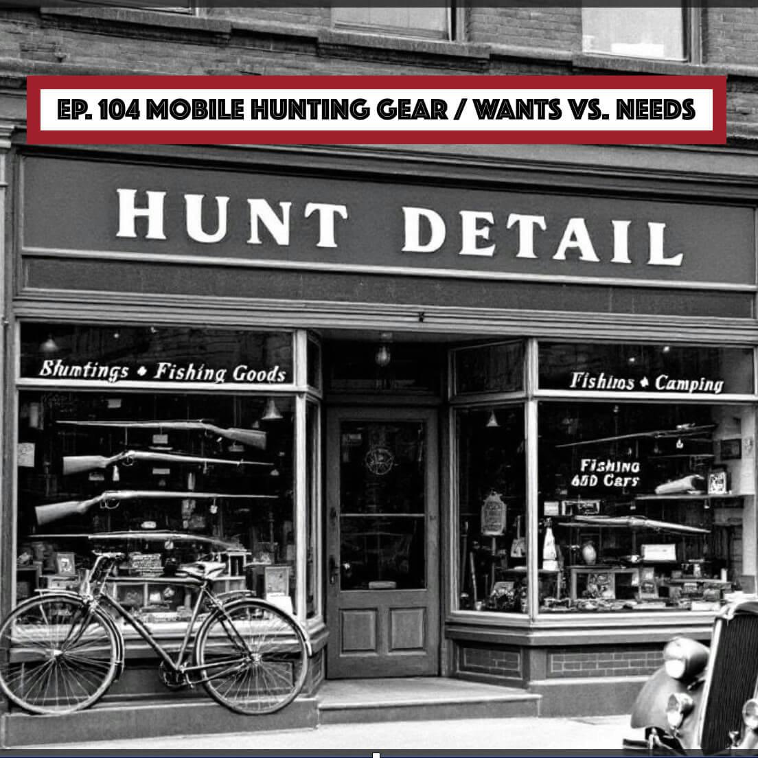 Hunt Detail - Mobile Hunting Gear: Wants VS. Needs episode artwork
