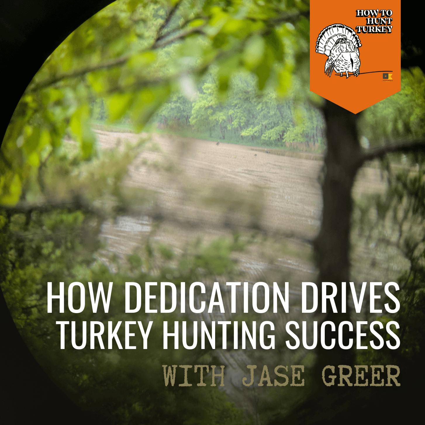How To Hunt Turkey - How Dedication Drives Turkey Hunting Success episode artwork